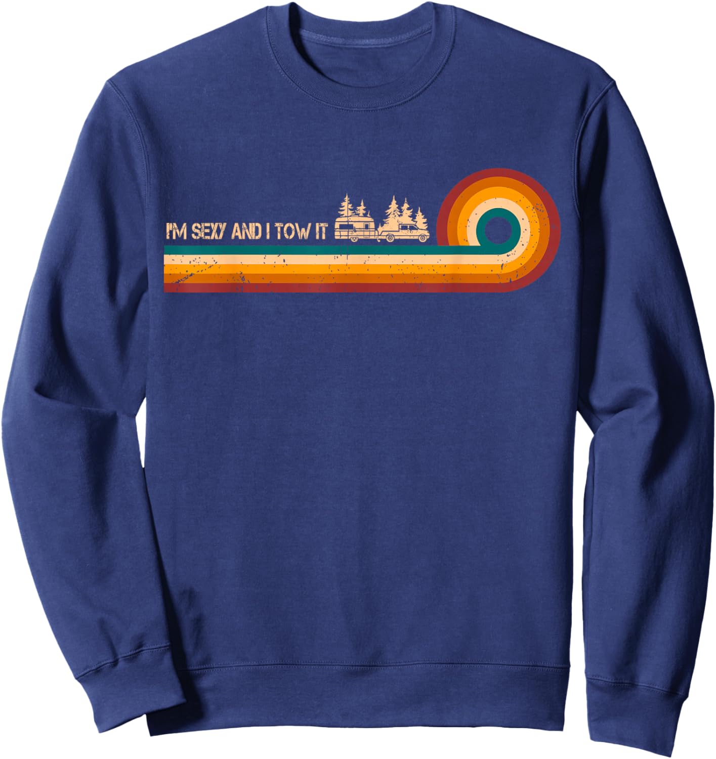 Sarcastic Shirt Retro Stripes I'm Sexy And I Tow It Shirt Sweatshirt - Sweatshirt | Navy
