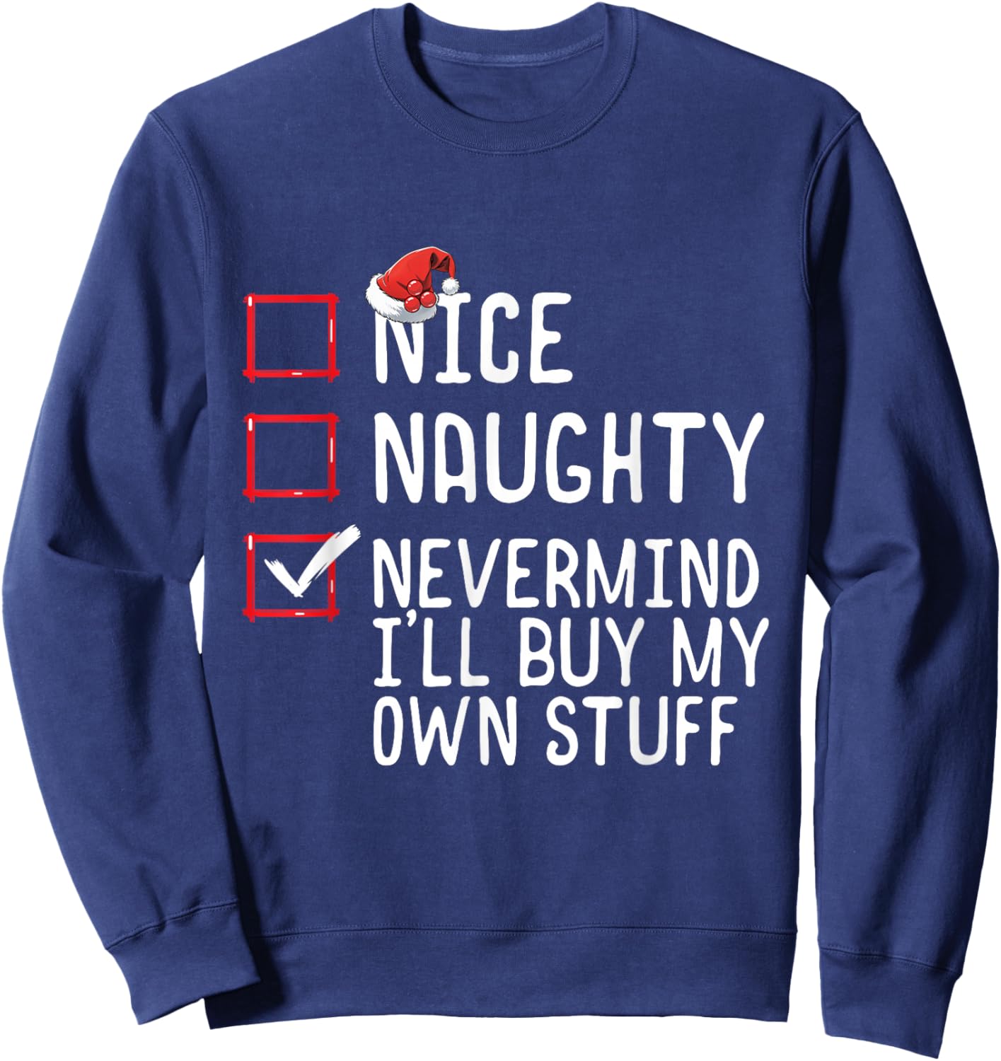 Christmas List Nice Naughty Never Mind I'll Buy My Own Stuff Sweatshirt - Sweatshirt | Navy