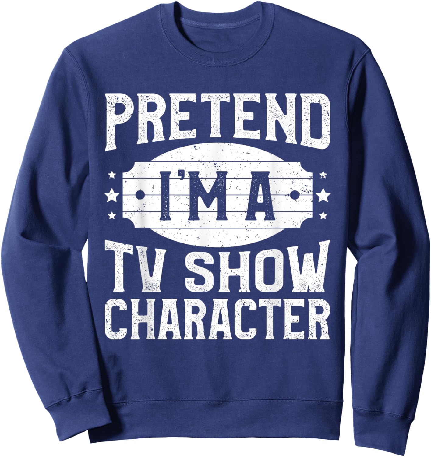 Pretend I'm A TV Show Character Costume Lazy Halloween Party Sweatshirt - Sweatshirt | Navy