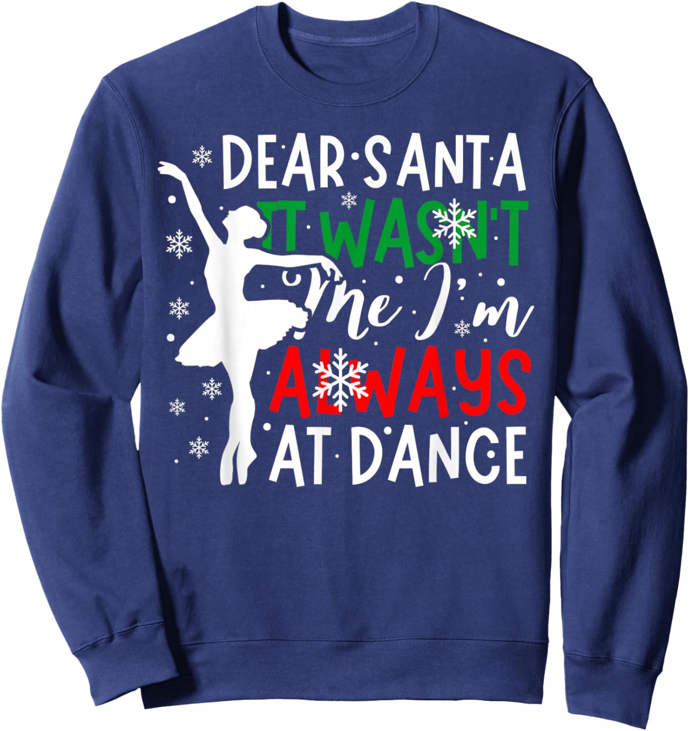 Christmas Dear Santa It Wasn't Me I'm Always At Dance Ballet Sweatshirt - Sweatshirt | Navy