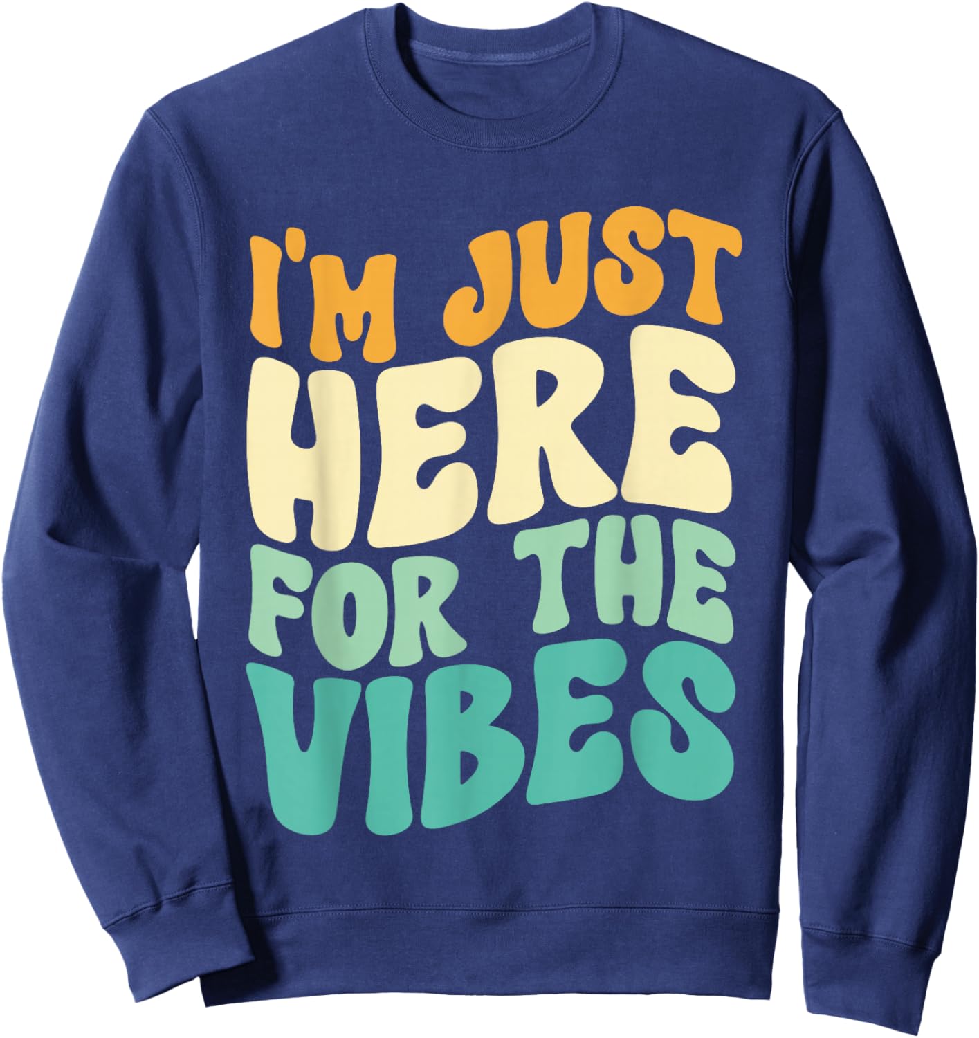 I'm Just Here For The Vibes Men Women Sweatshirt - Sweatshirt | Navy
