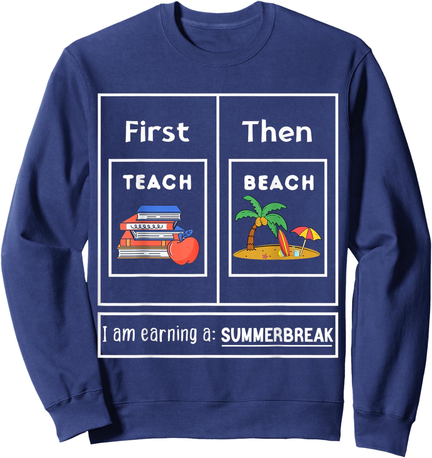 First Teach Then Beach I Am Earning A Summer Break Teachers Women Kids Sweatshirt - Sweatshirt | Navy