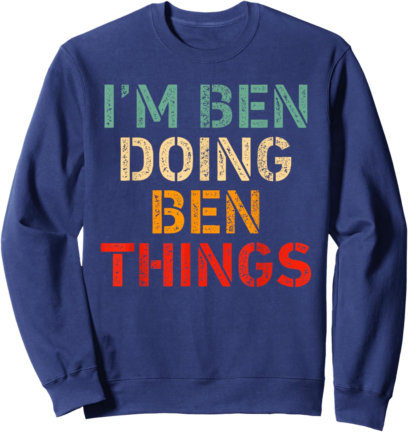 I'm Ben Doing Ben Things Funny Saying Birthday Christmas Sweatshirt - Sweatshirt | Navy
