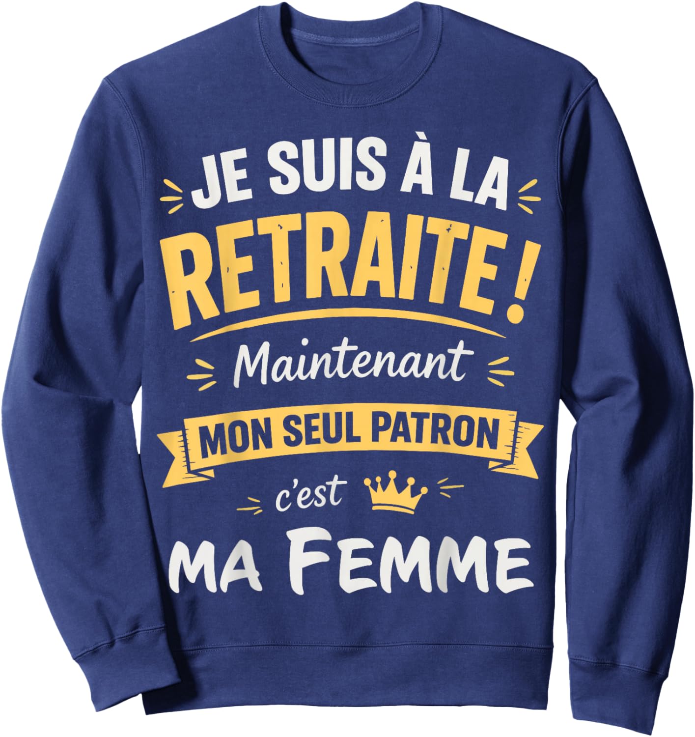 Humour Retraite Mon Patron C'est Ma Femme Retraité 2026 Sweatshirt - Sweatshirt | Navy