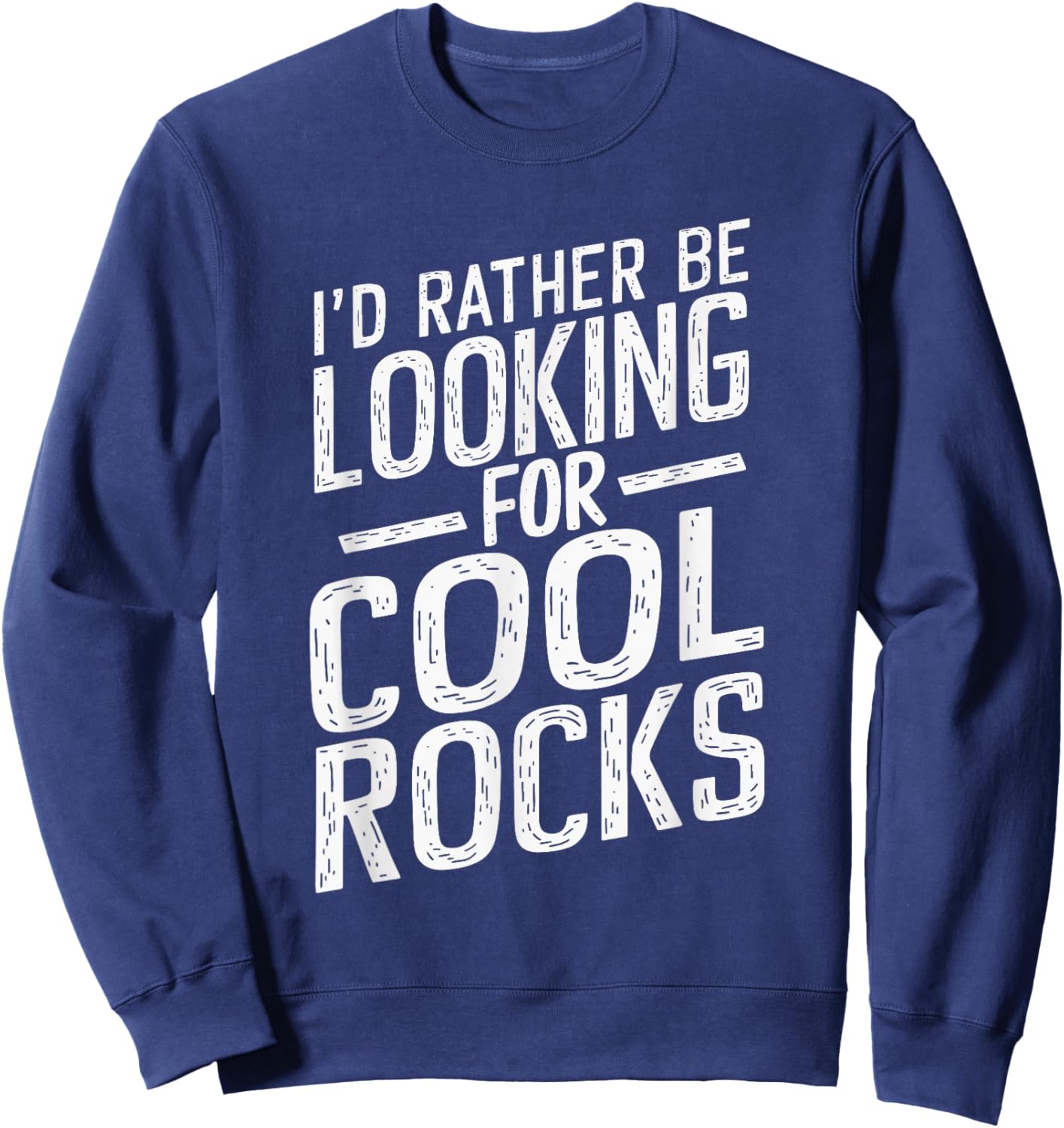 I'd Rather Be Looking For Cool Rocks Sweatshirt - Sweatshirt | Navy