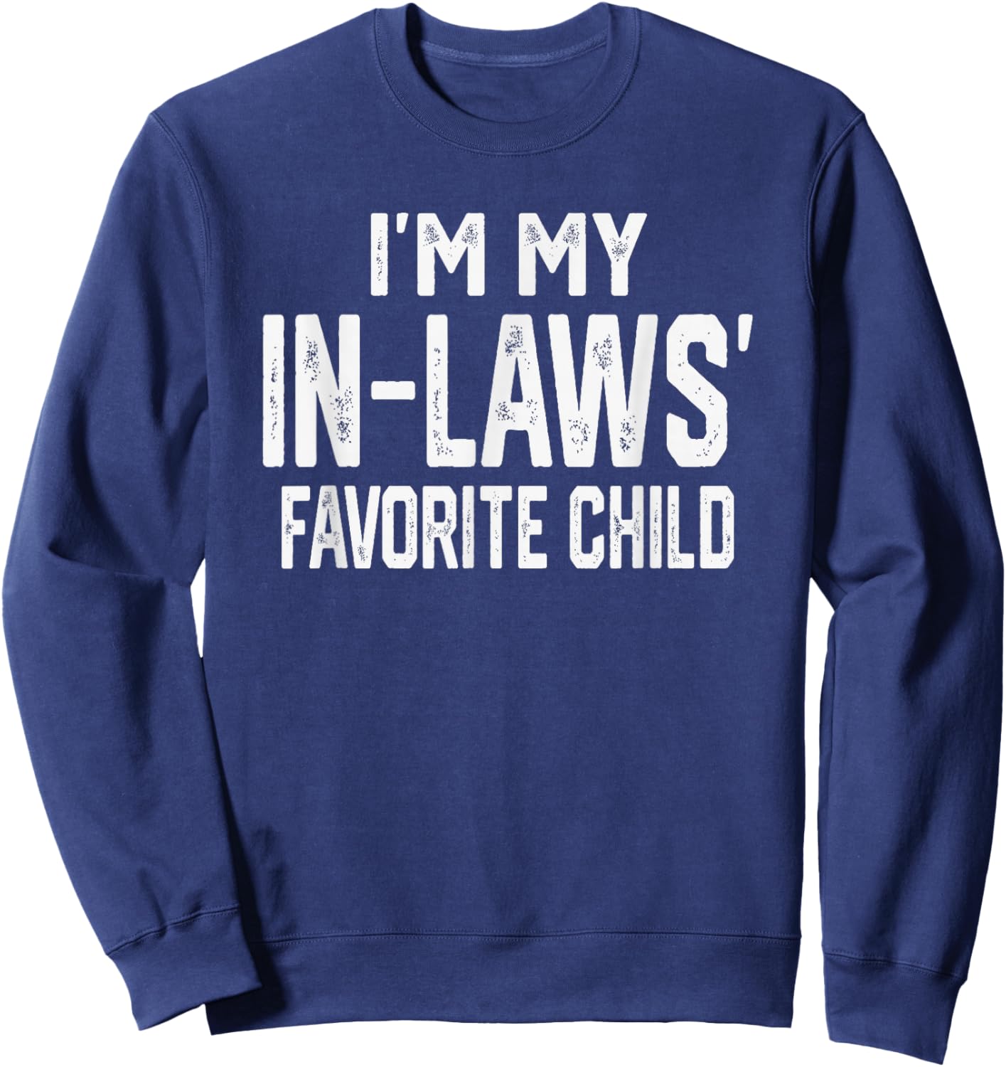 I’m My in-Laws’ Favorite Child Funny Family Kids Valentine Sweatshirt - Sweatshirt | Navy