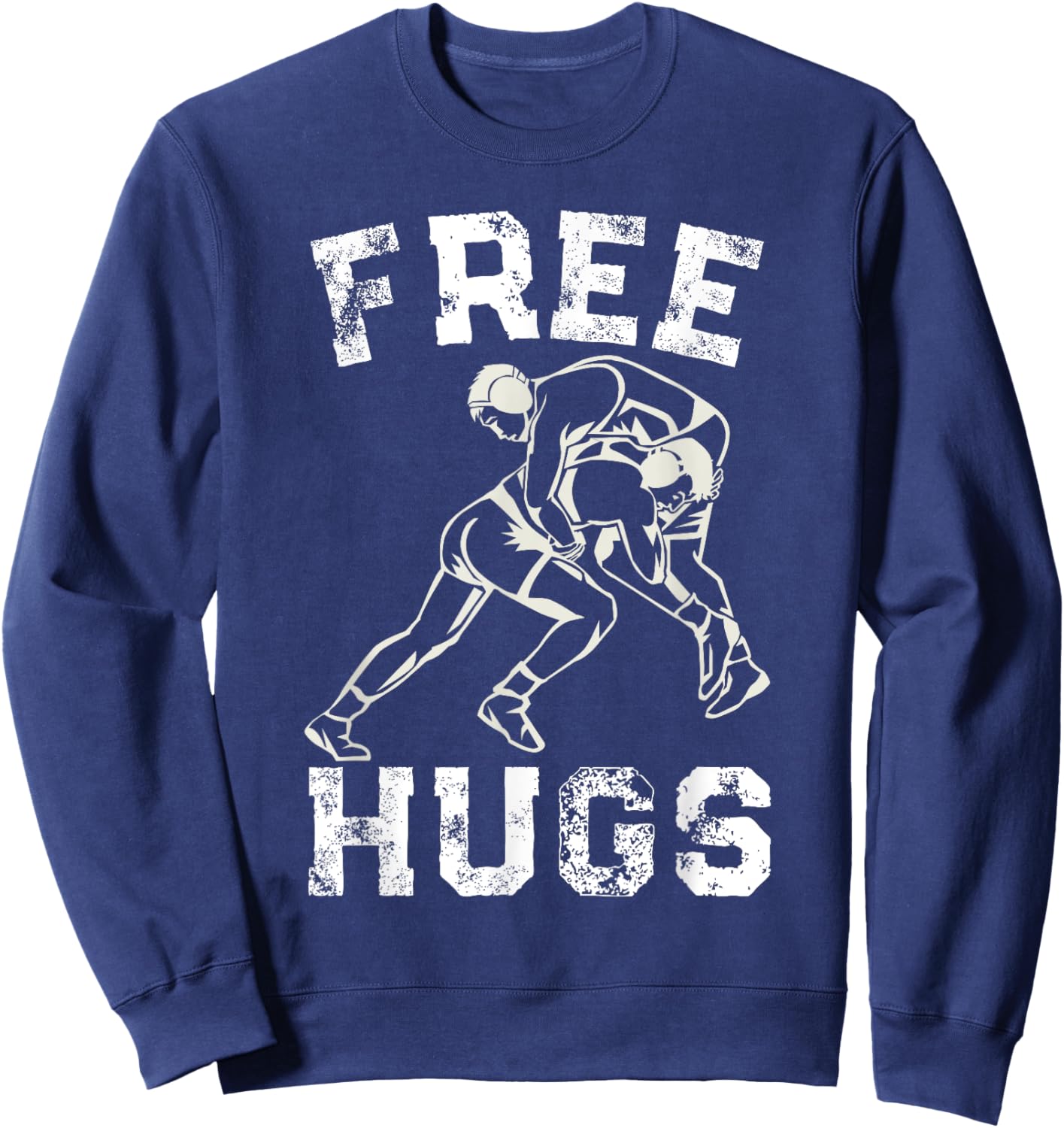 Funny Wrestling Humor Free Hug Wrestlers Distressed Sweatshirt - Sweatshirt | Navy