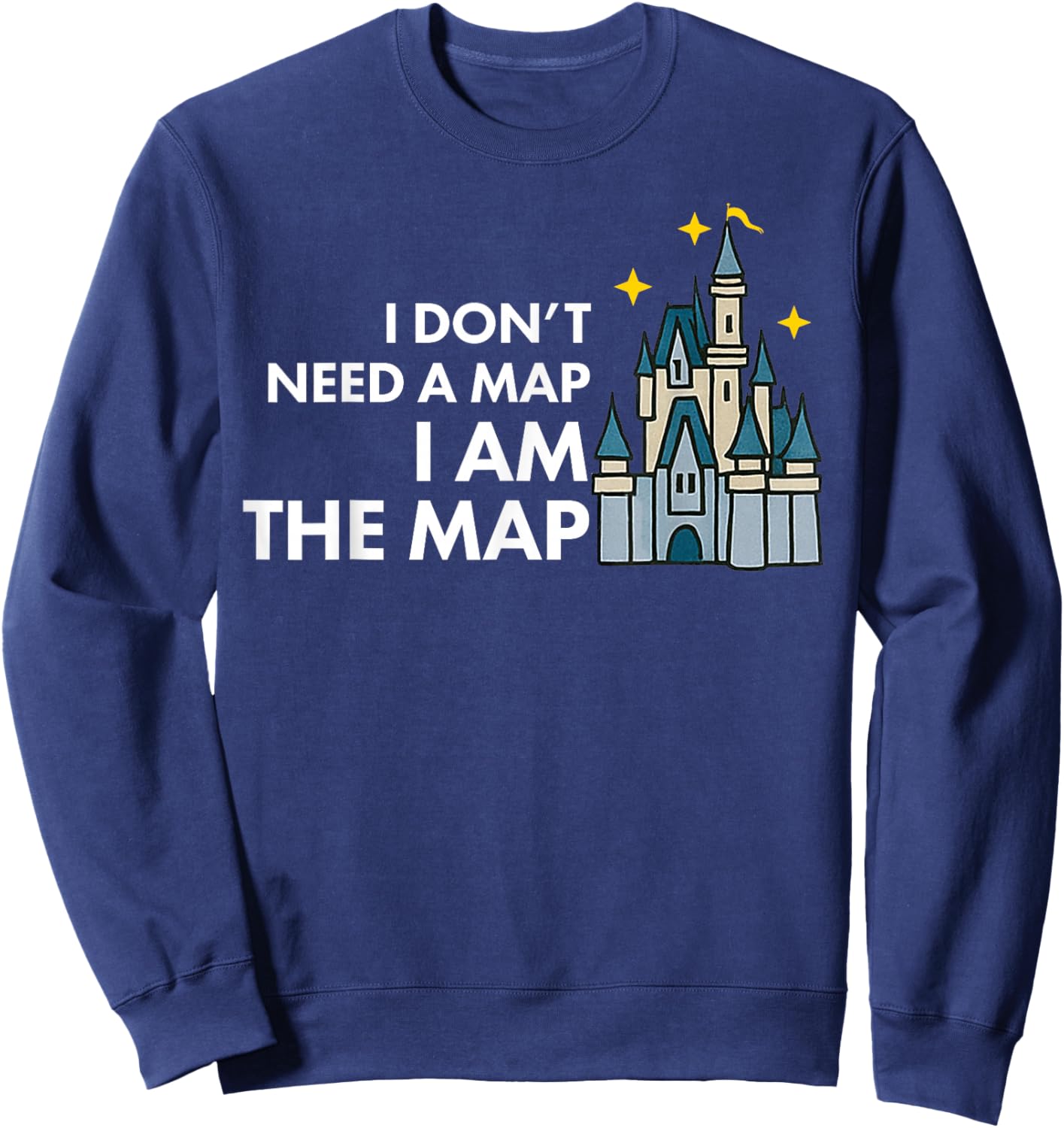 I Don't Need A Map I Am The Map Sweatshirt - Sweatshirt | Navy