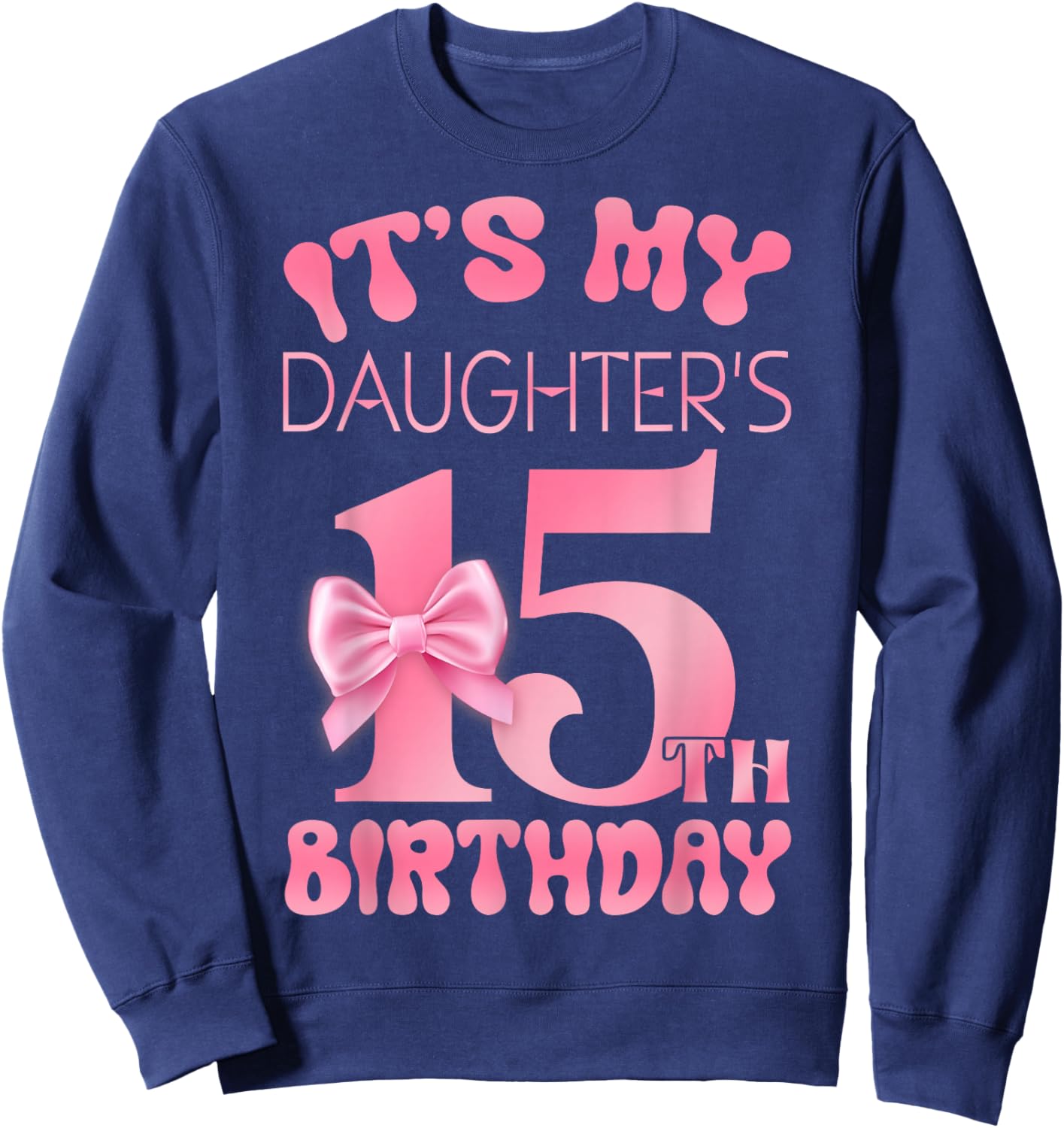 It's My Daughter's 15th Birthday Girl Pink Party Themes Sweatshirt - Sweatshirt | Navy