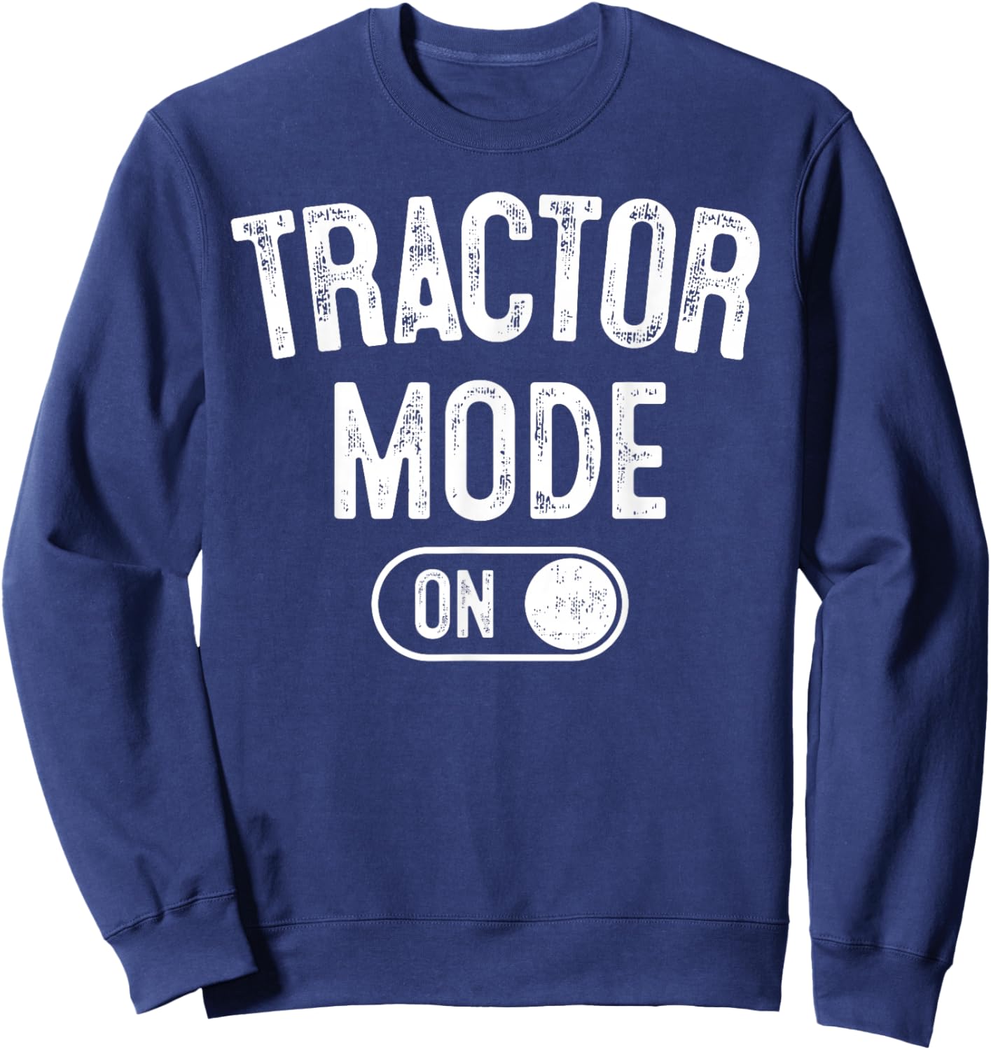 Tractor Mode On Costume Funny Farm Construction Gift Farmer Sweatshirt - Sweatshirt | Navy