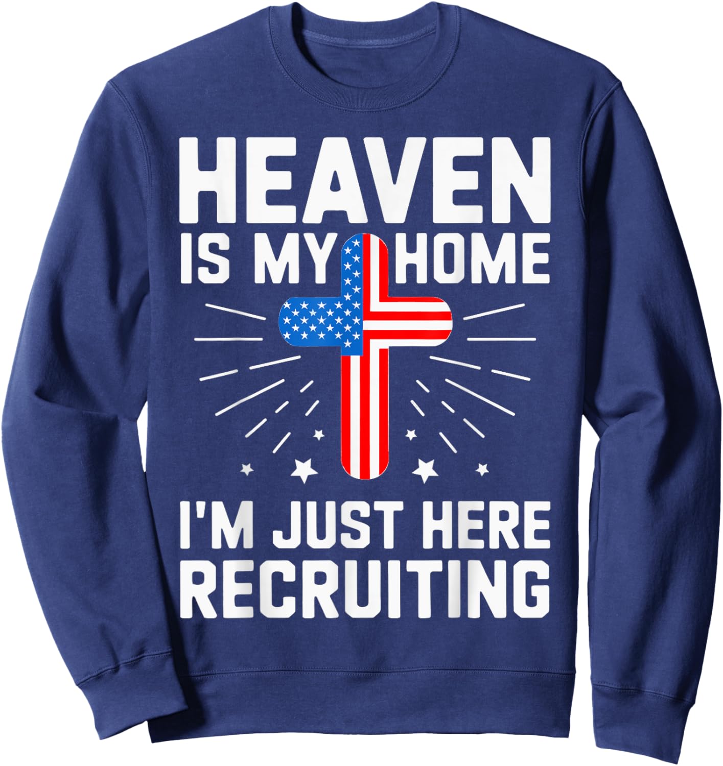 USA Flag Heaven Is My Home I'm Just Here Recruiting Sweatshirt - Sweatshirt | Navy