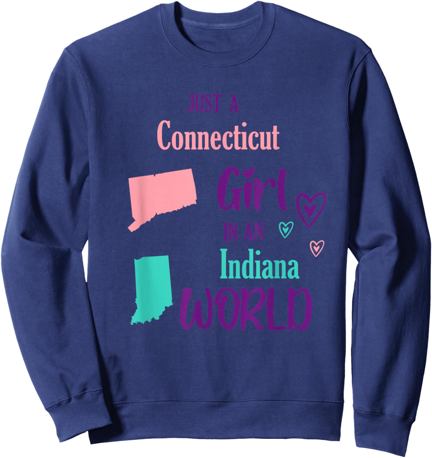 Proud Girl Just a Connecticut girl in an Indiana World Sweatshirt - Sweatshirt | Navy