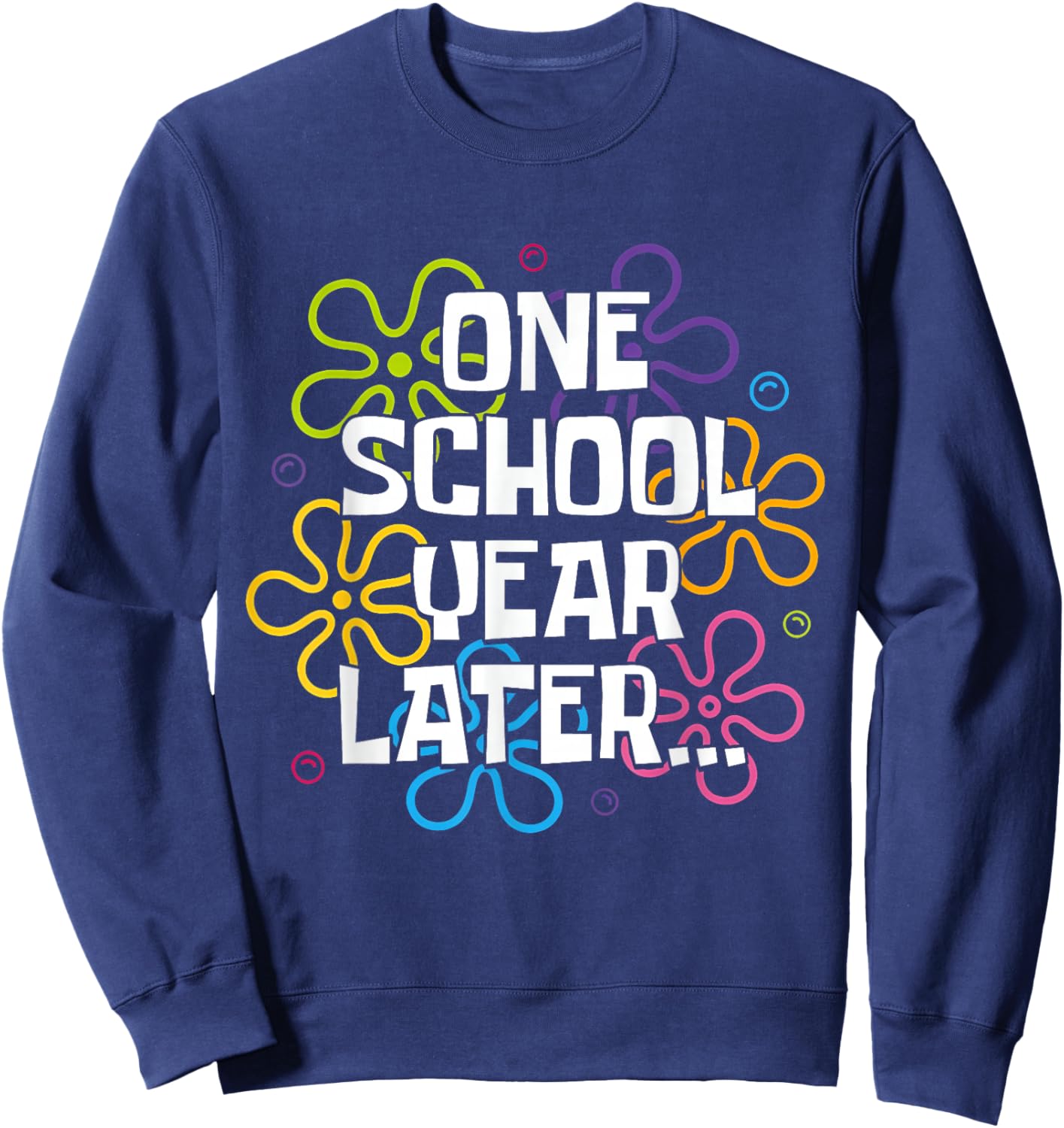 One School Year Later Last Day of School for Kids & Teachers Sweatshirt - Sweatshirt | Navy