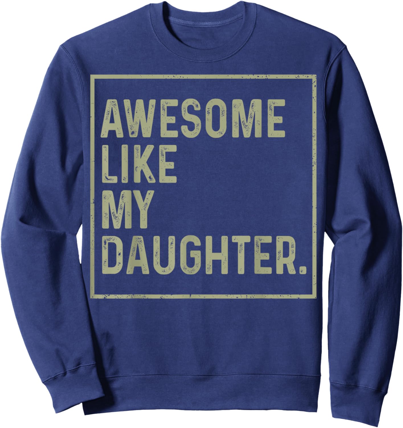Awesome Like My Daughter Funny Girl Dad Daddy Fathers Day Sweatshirt - Sweatshirt | Navy