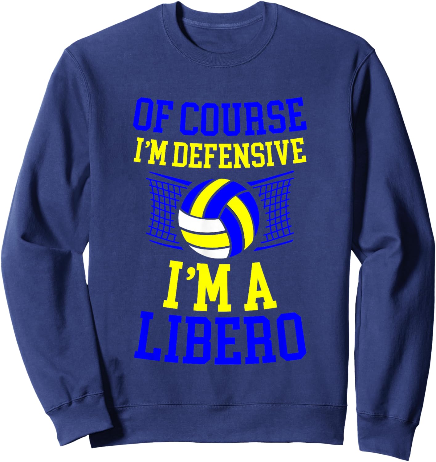 Of Course I'm Defensive I'm A Libero Volleyball Expert Sweatshirt - Sweatshirt | Navy