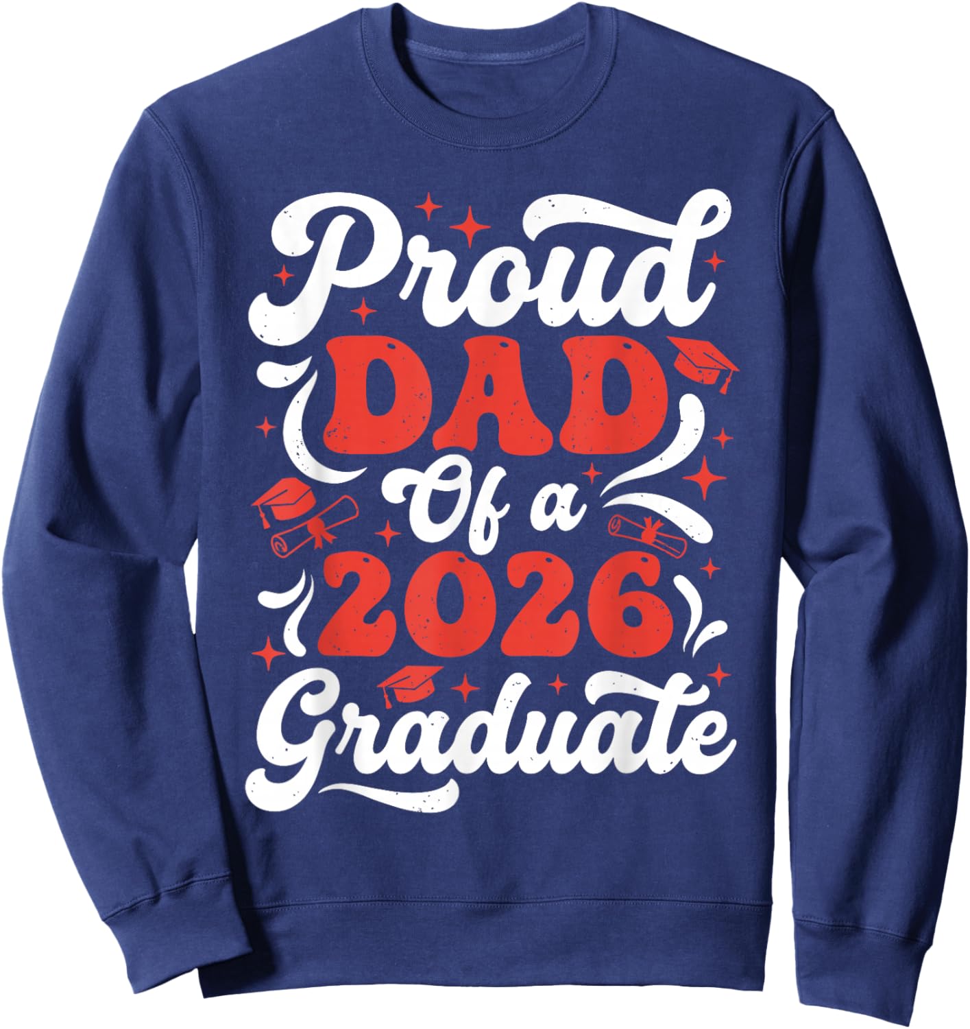 Proud Dad of A 2026 Graduate Class of 2026 Senior Grad Sweatshirt - Sweatshirt | Navy