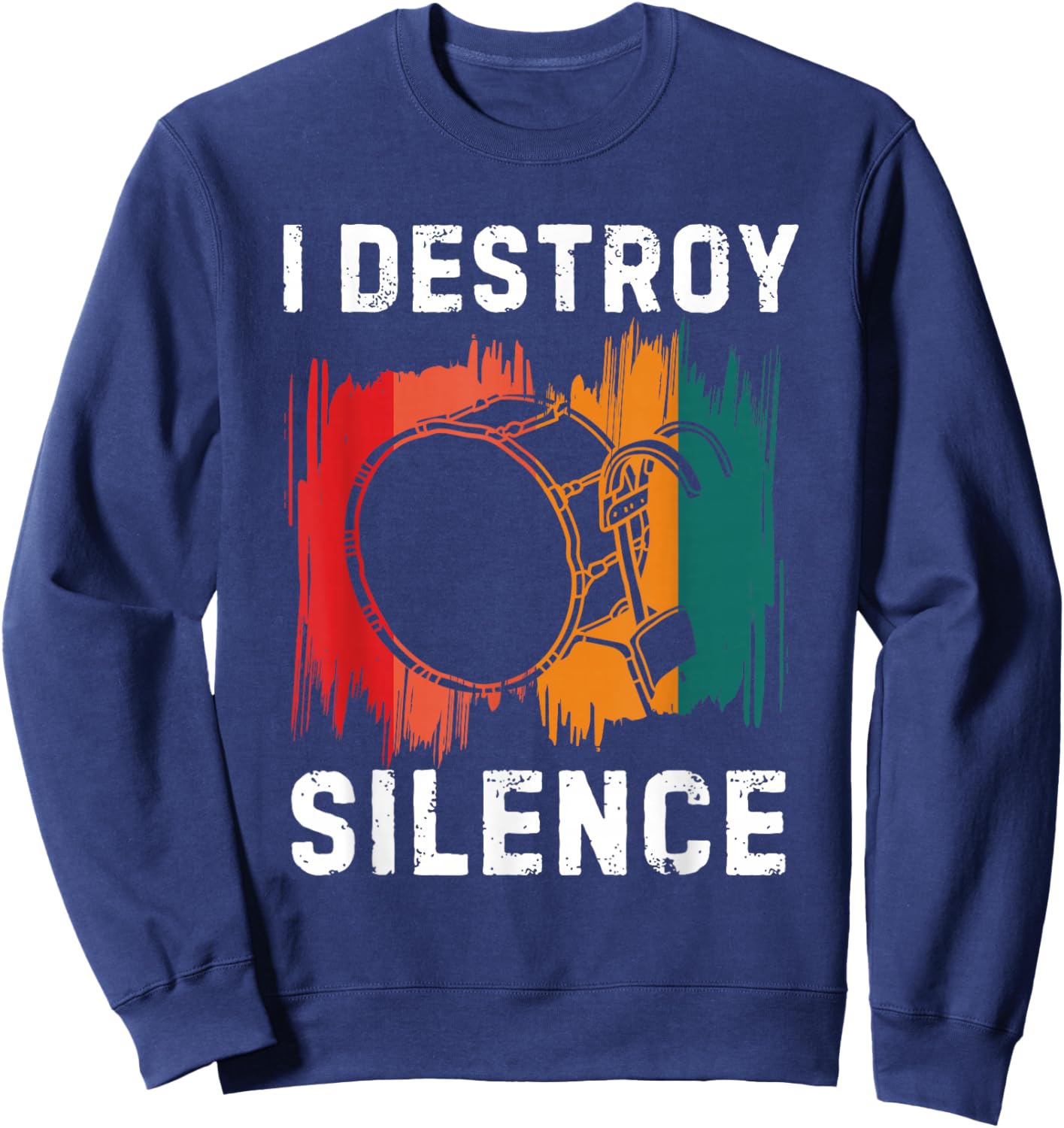 I Destroy Silence Drummer Marching Band Bass Drum Player Sweatshirt - Sweatshirt | Navy