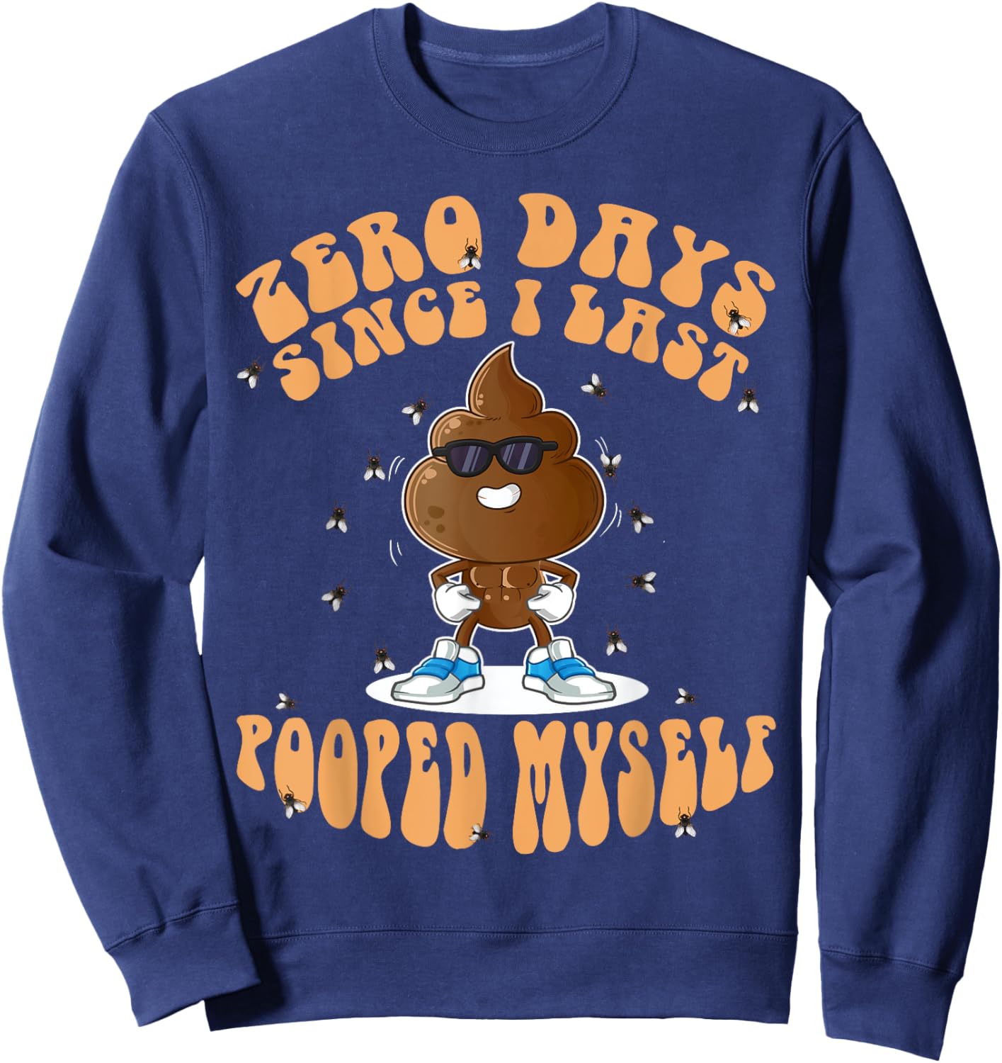 Zero Days Since I Last Pooped Myself Funny Adult Humor Meme Sweatshirt - Sweatshirt | Navy