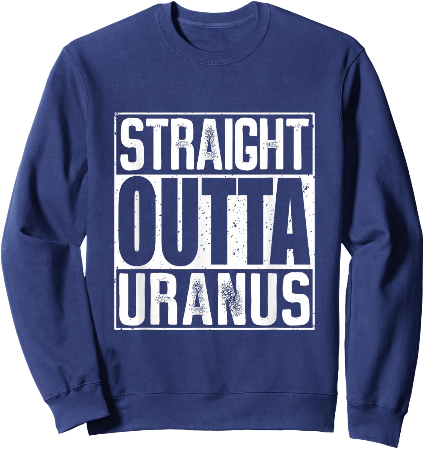 Straight Outta Uranus Sweatshirt - Sweatshirt | Navy