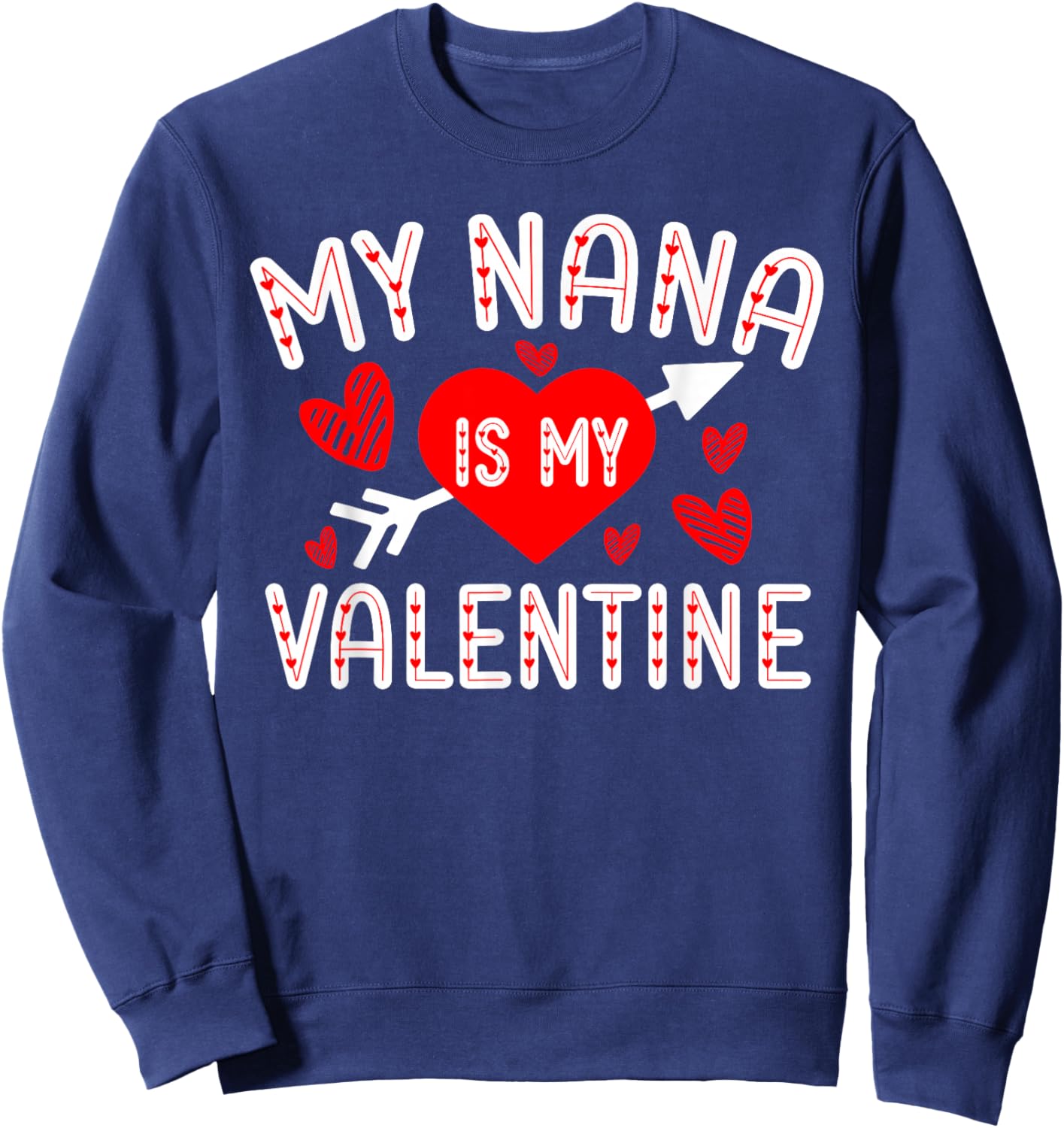 My Nana Is My Valentine Cute Heart Valentine's Day Sweatshirt - Sweatshirt | Navy