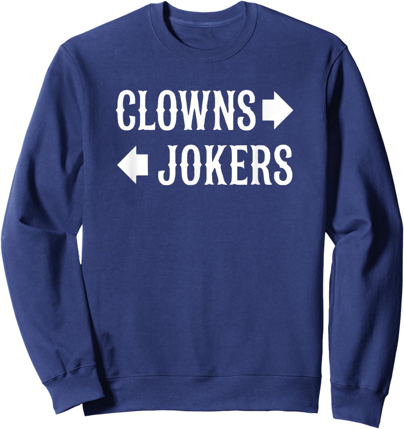 Clowns to The Left Jokers to The Right Arrow Sweatshirt - Sweatshirt | Navy