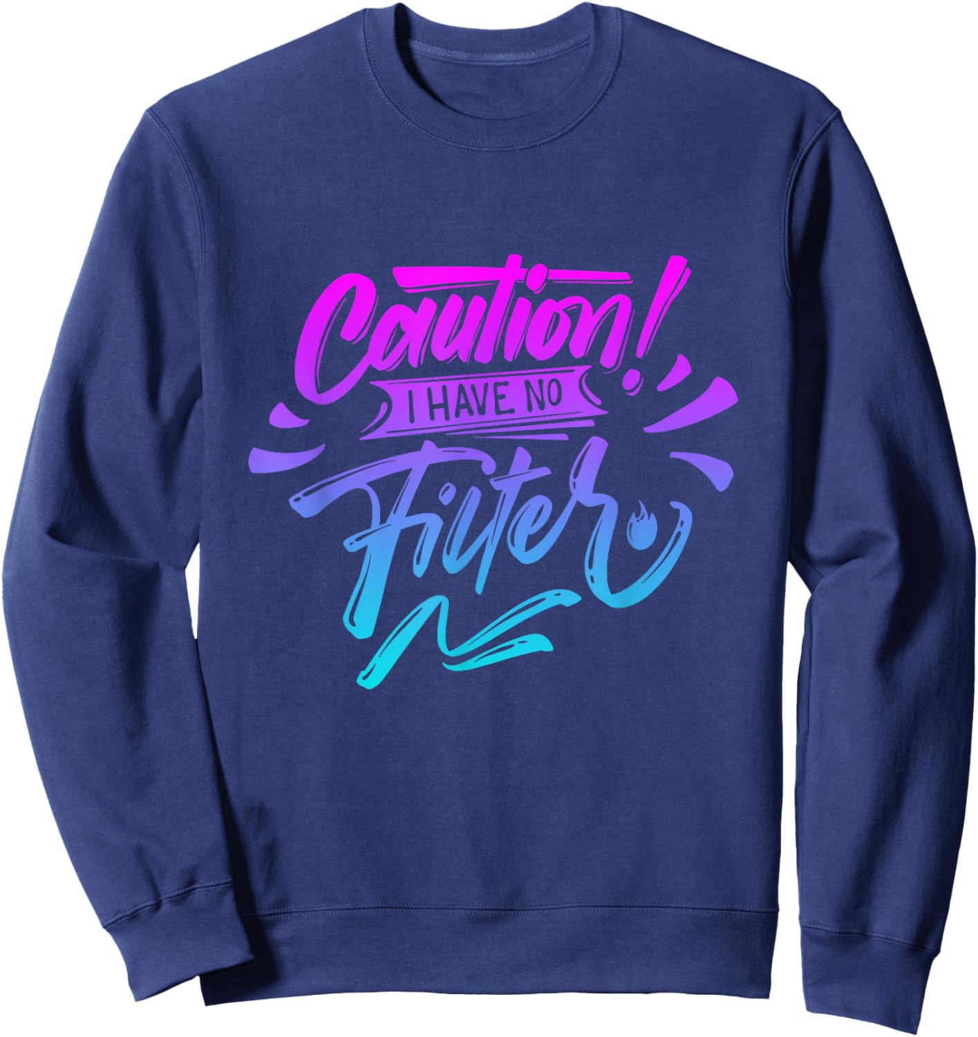 Caution I have no filter Funny sarcastic humor saying Sweatshirt - Sweatshirt | Navy