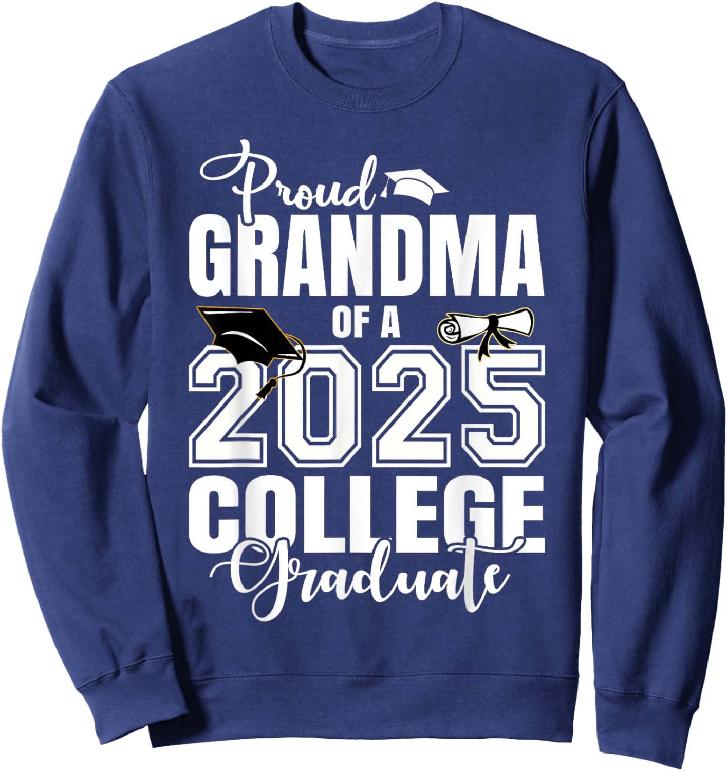 Proud Grandma Of A 2025 College Graduate Graduation Sweatshirt - Sweatshirt | Navy