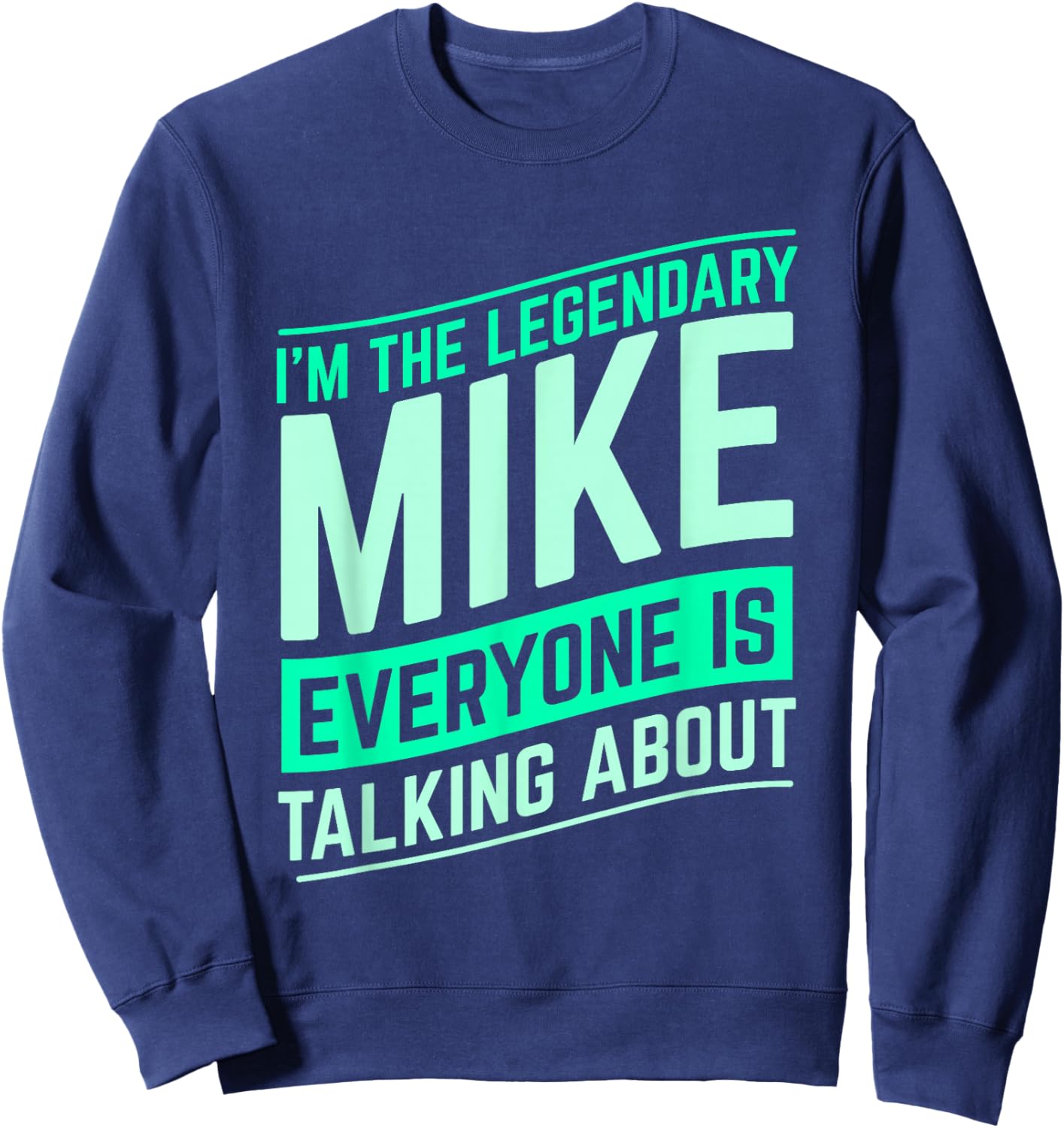 Mike Name Funny Mike I'm The Legendary Mike First Name Sweatshirt - Sweatshirt | Navy