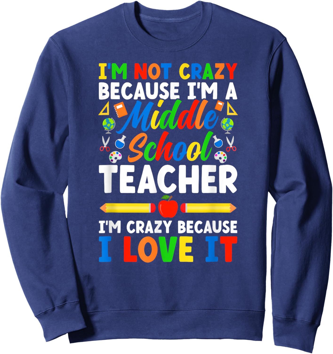 I'm A Middle School Teacher Middle School Teaching Sweatshirt - Sweatshirt | Navy