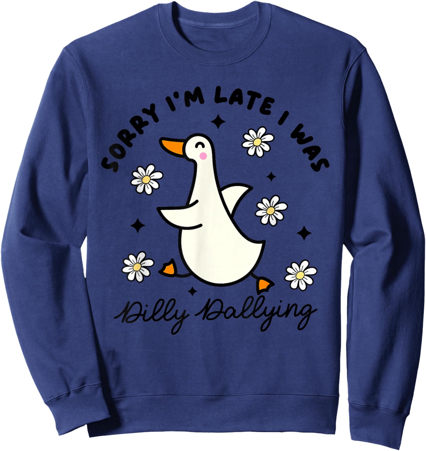 Sorry I'm Late I Was Dilly Dallying Funny Saying Outfit Sweatshirt - Sweatshirt | Navy