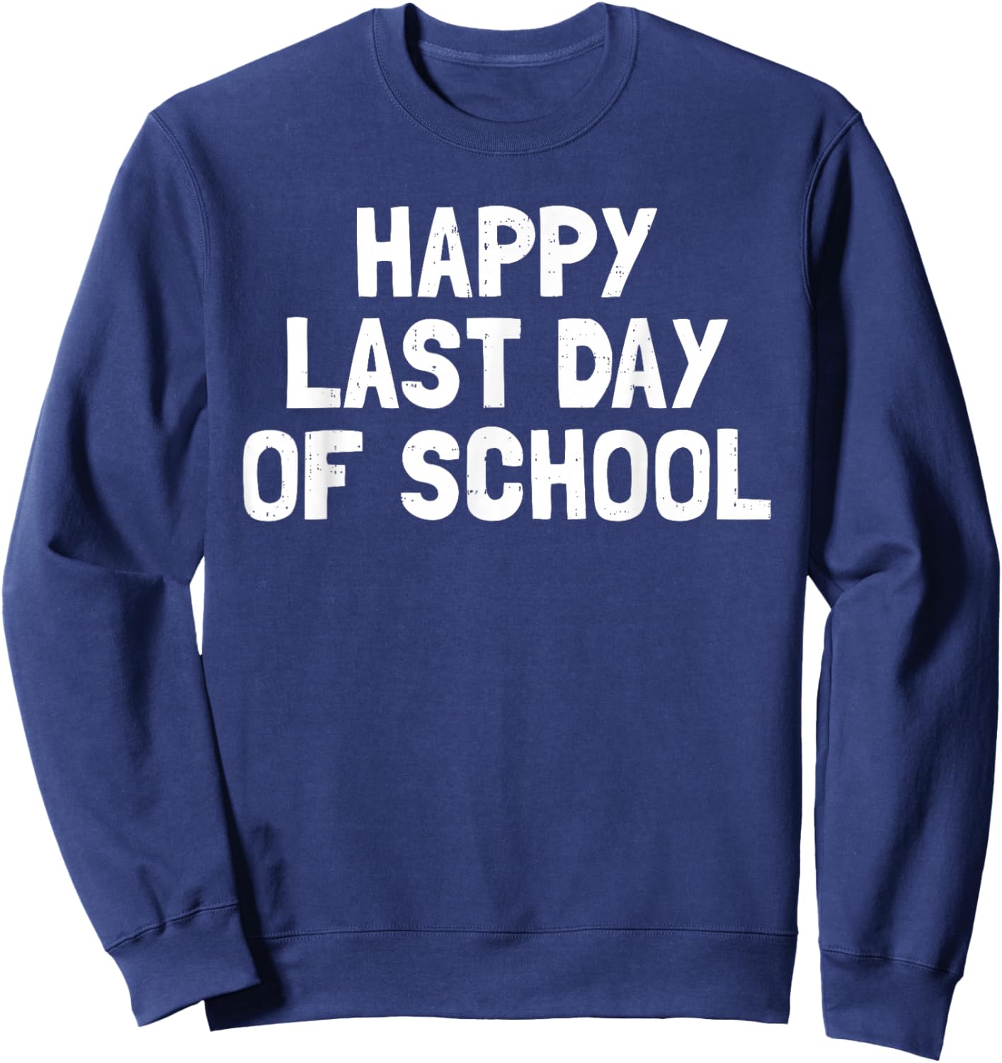 Happy Last Day of School Teacher End of The Year Boys Girls Sweatshirt - Sweatshirt | Navy