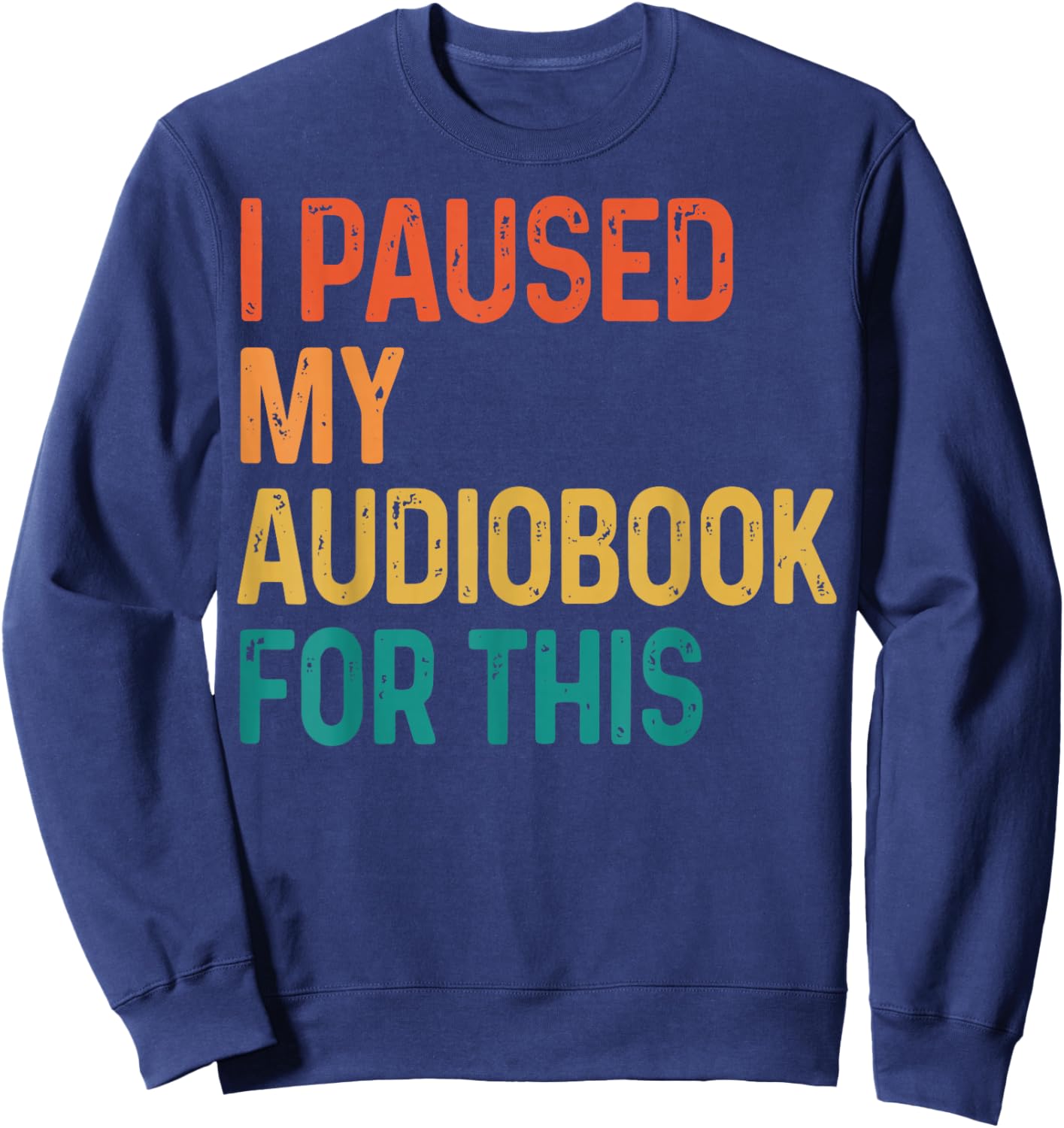 I Paused My Audiobook for This Sweatshirt - Sweatshirt | Navy