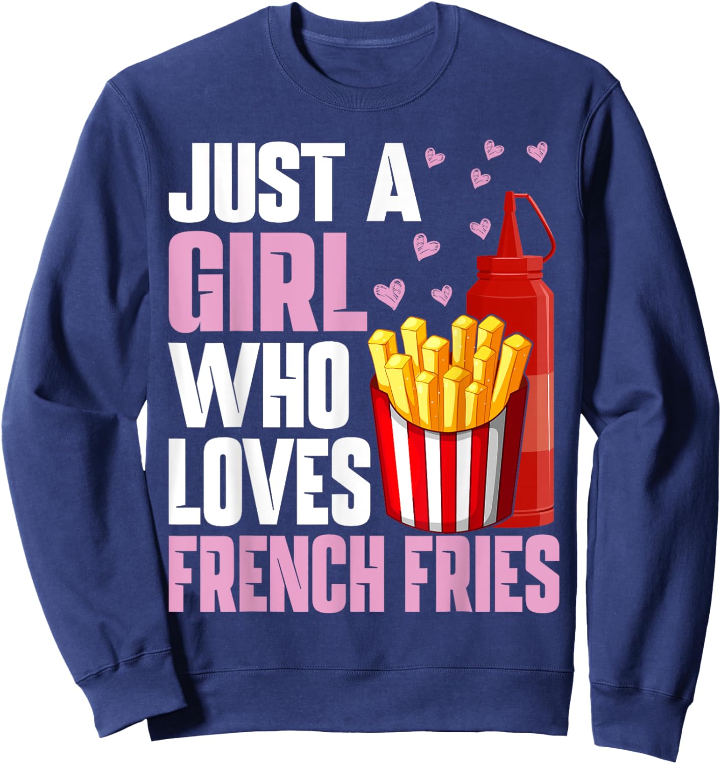 Funny French Fries Lover Just A Girl Who Loves French Fries Sweatshirt - Sweatshirt | Navy