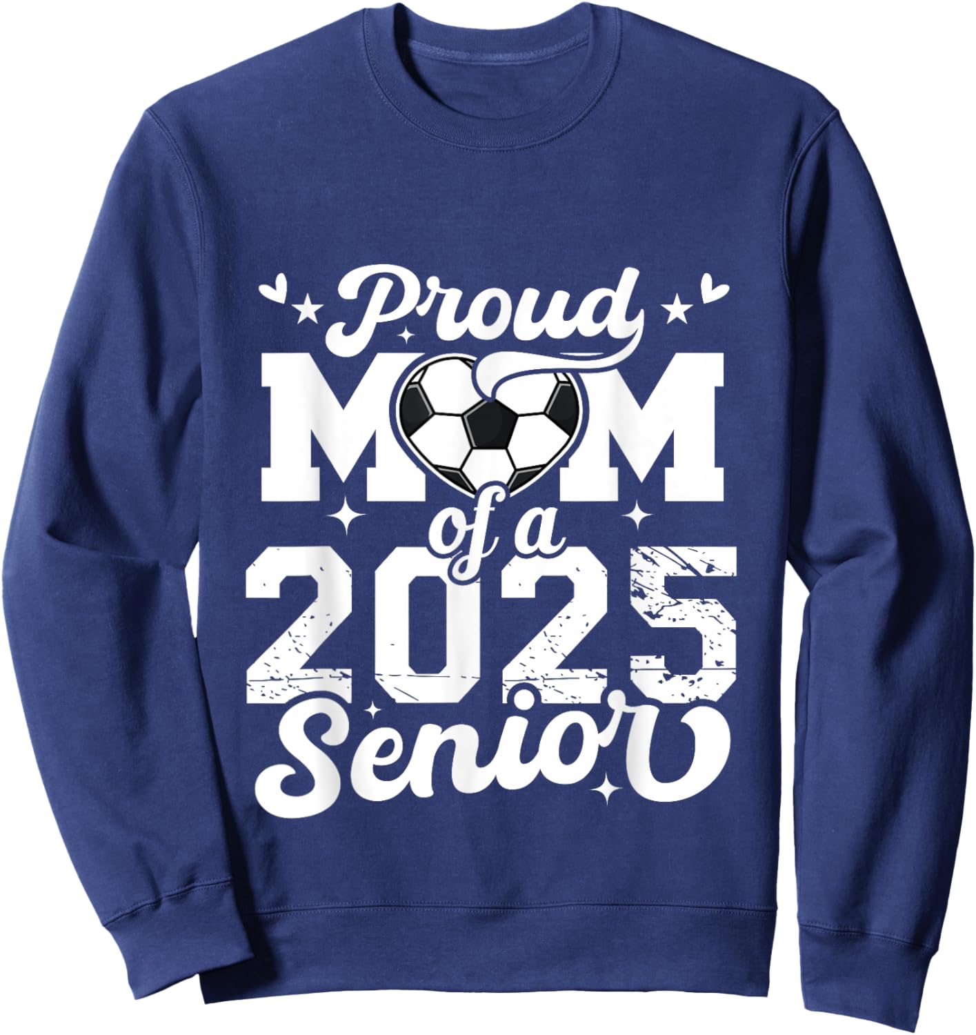 Proud Mom Of A 2025 Senior Soccer Ball Graduate 2025 Sweatshirt - Sweatshirt | Navy