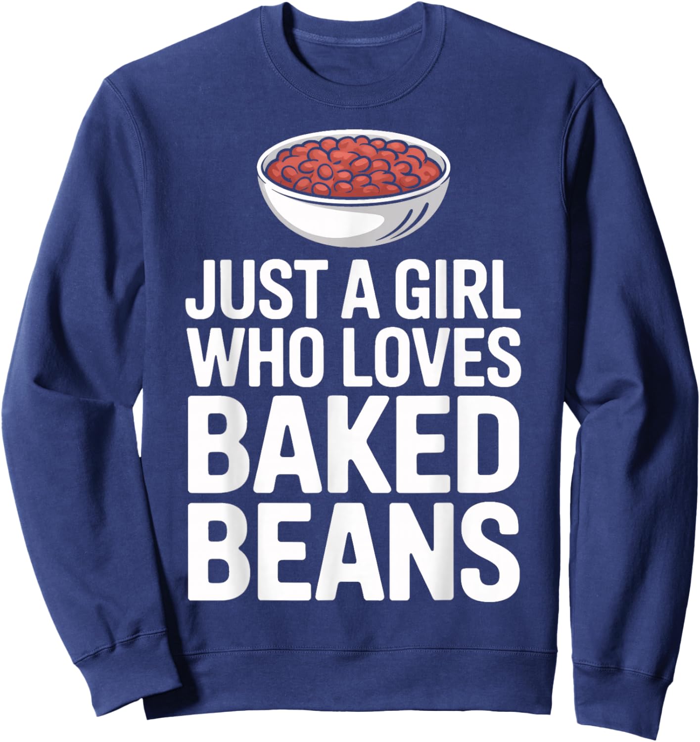 Bean Enthusiast Just A Girl Who Loves Baked Beans Sweatshirt - Sweatshirt | Navy