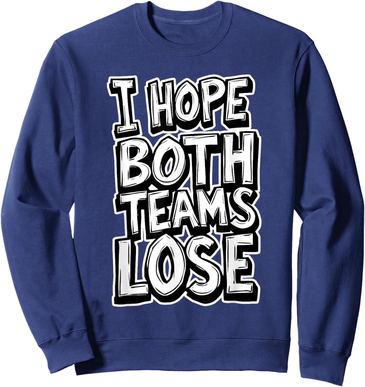 I Hope Both Teams Lose Anti Baseball Football Sports Game Sweatshirt - Sweatshirt | Navy