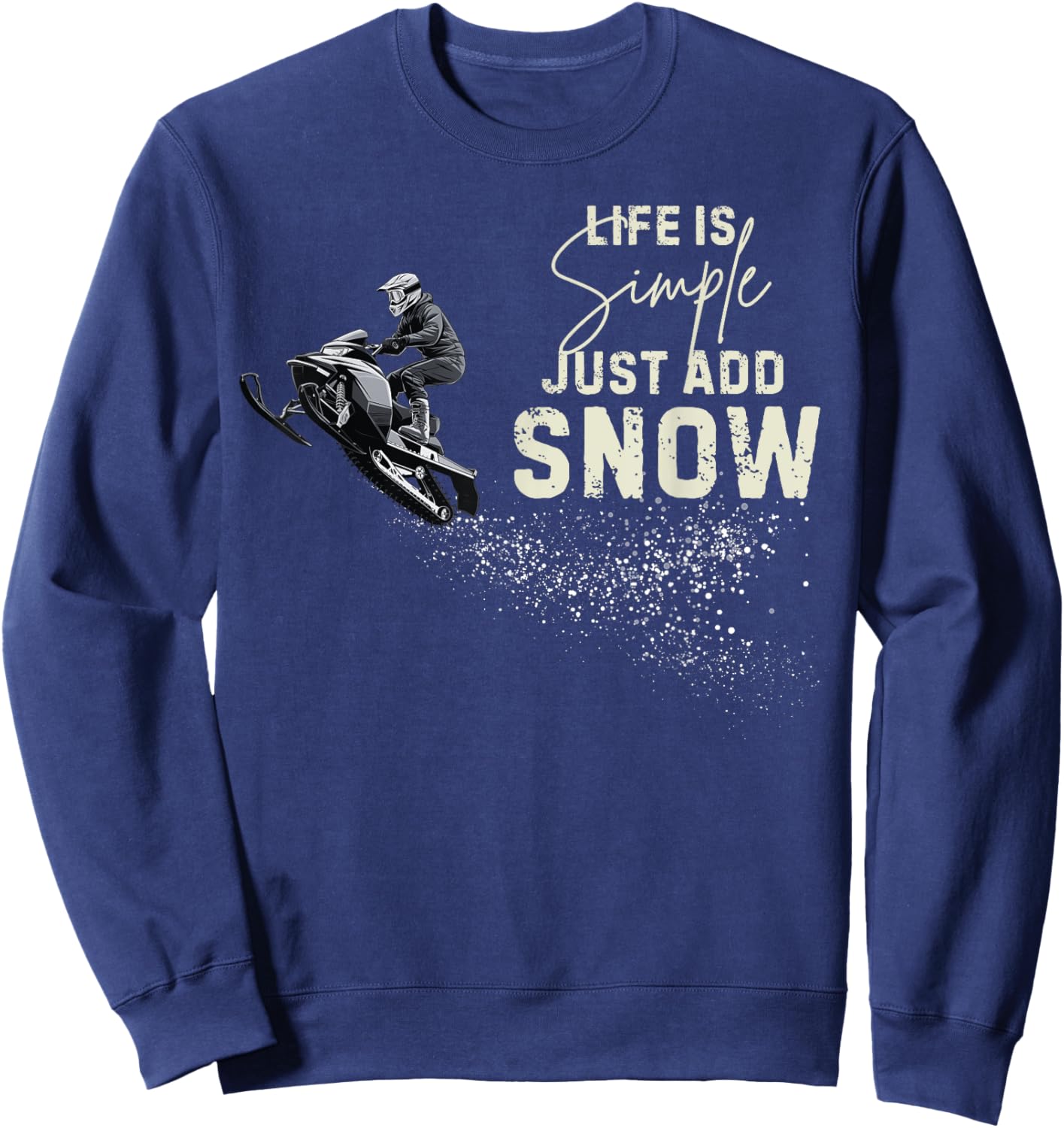 Life is simple just add snow Funny snowmobile accessories Sweatshirt - Sweatshirt | Navy
