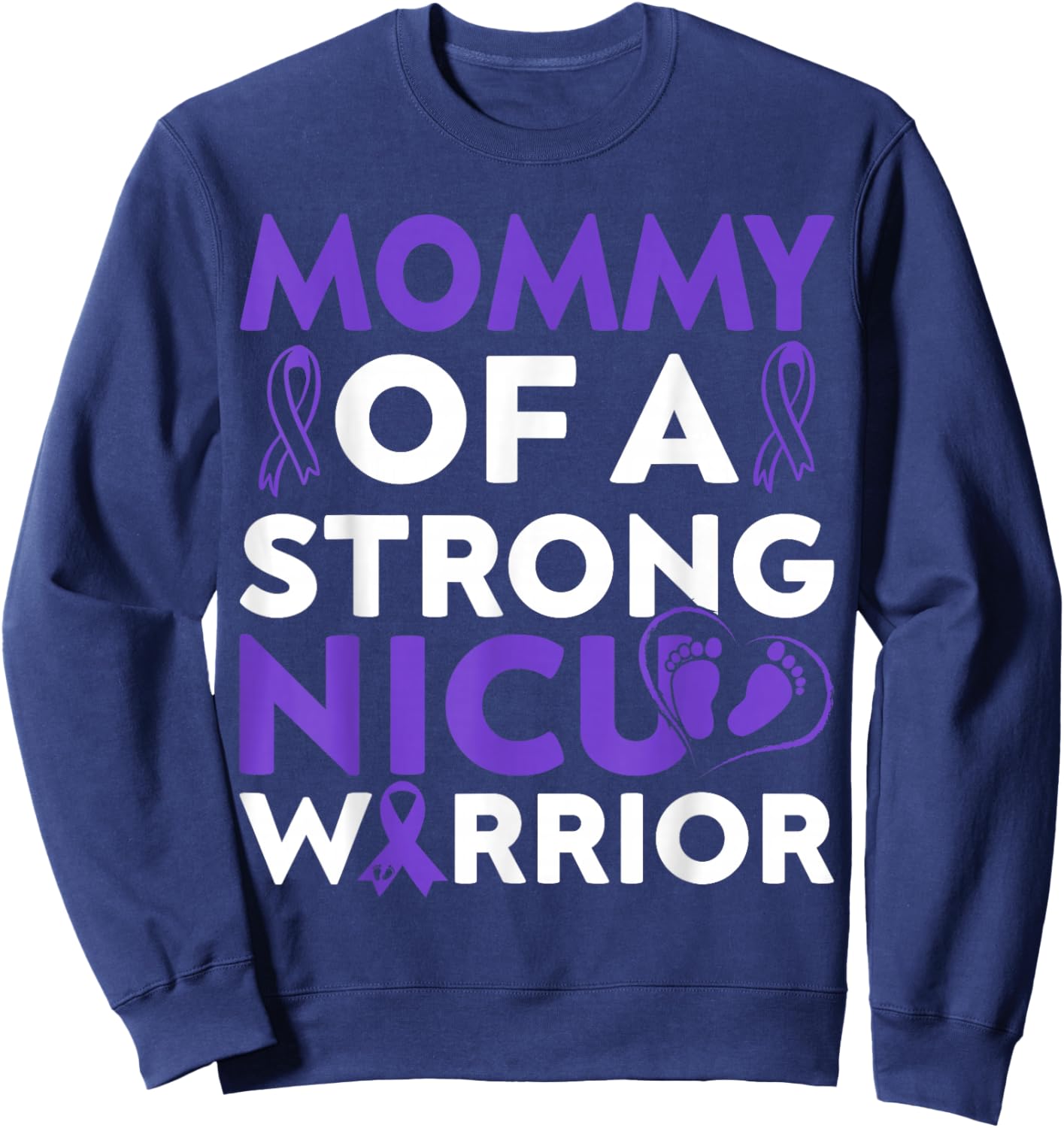 Mommy Of a Strong Nicu Warrior Prematurity Awareness Month Sweatshirt - Sweatshirt | Navy