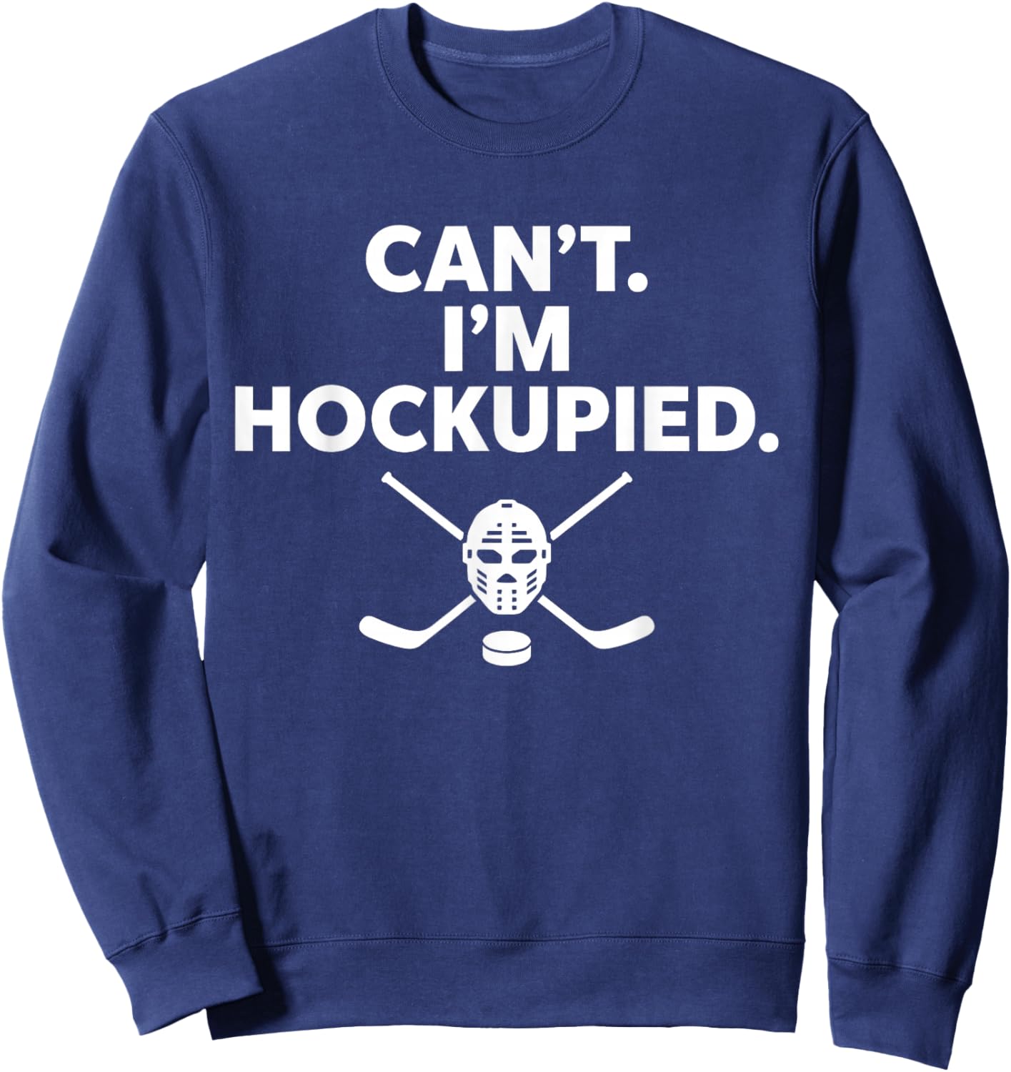 Can't I'm Hockupied Funny Hockey Sweatshirt - Sweatshirt | Navy