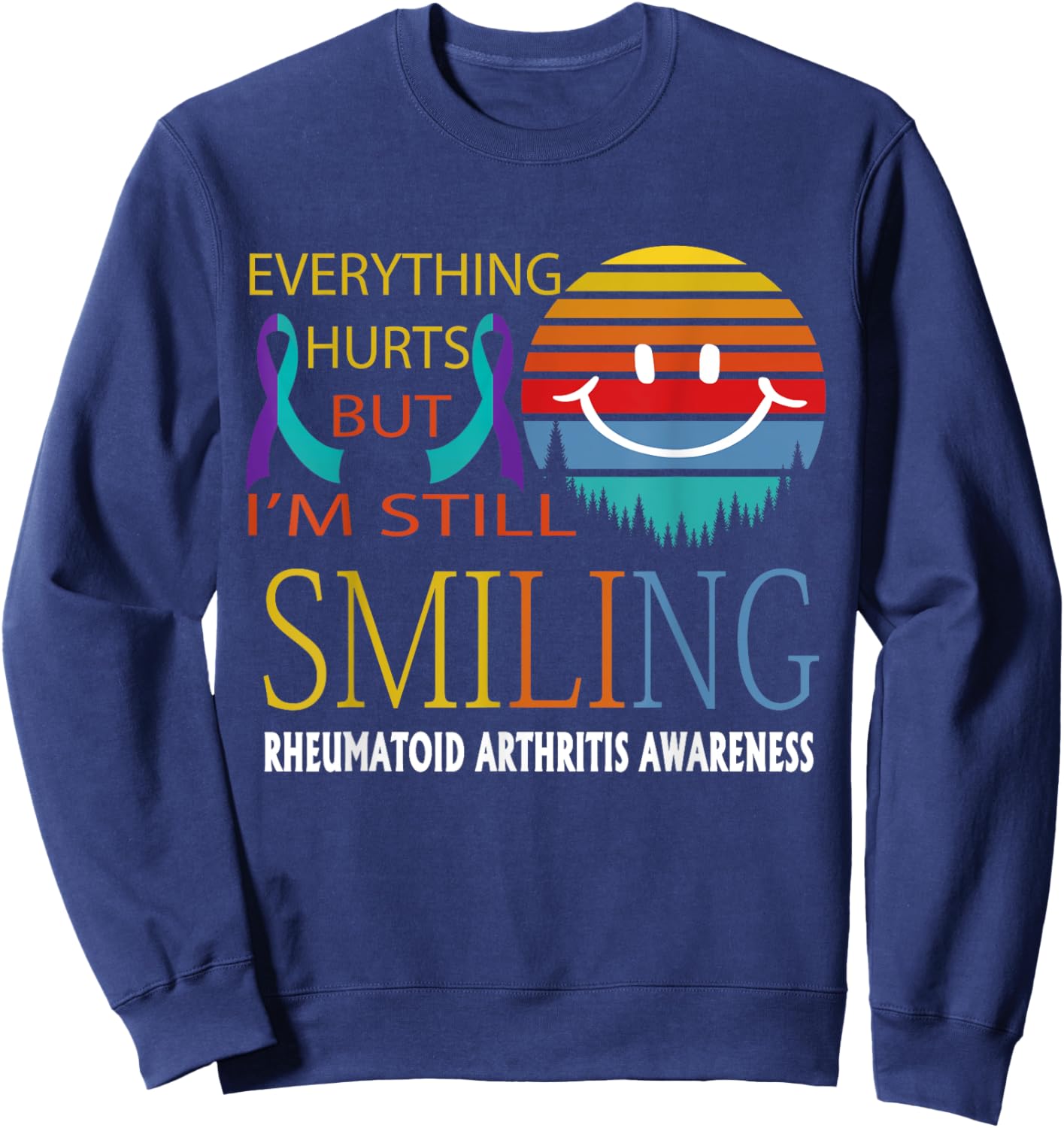 Rheumatoid Arthritis Everything hurts but i'm still smiling Sweatshirt - Sweatshirt | Navy