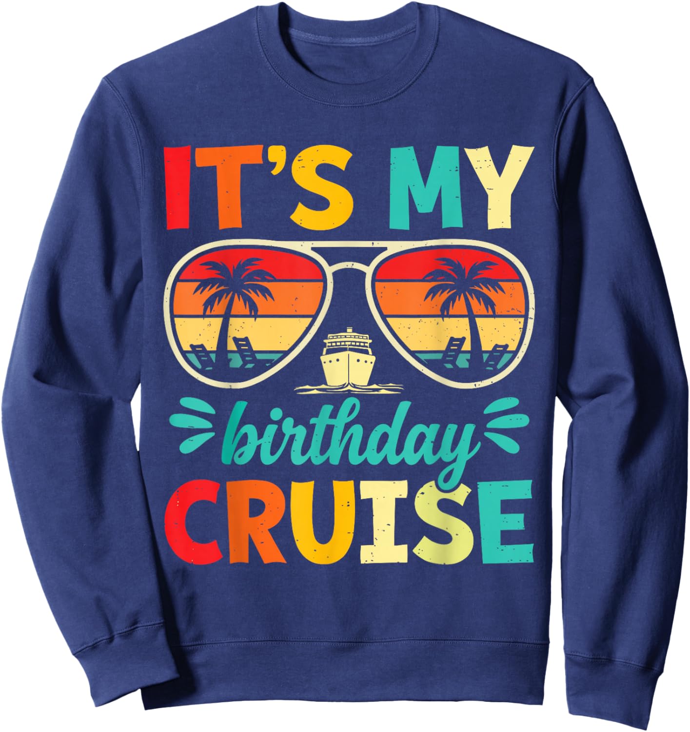 It’s My Birthday Cruise Funny Cruise Vacation Birthday Party Sweatshirt - Sweatshirt | Navy