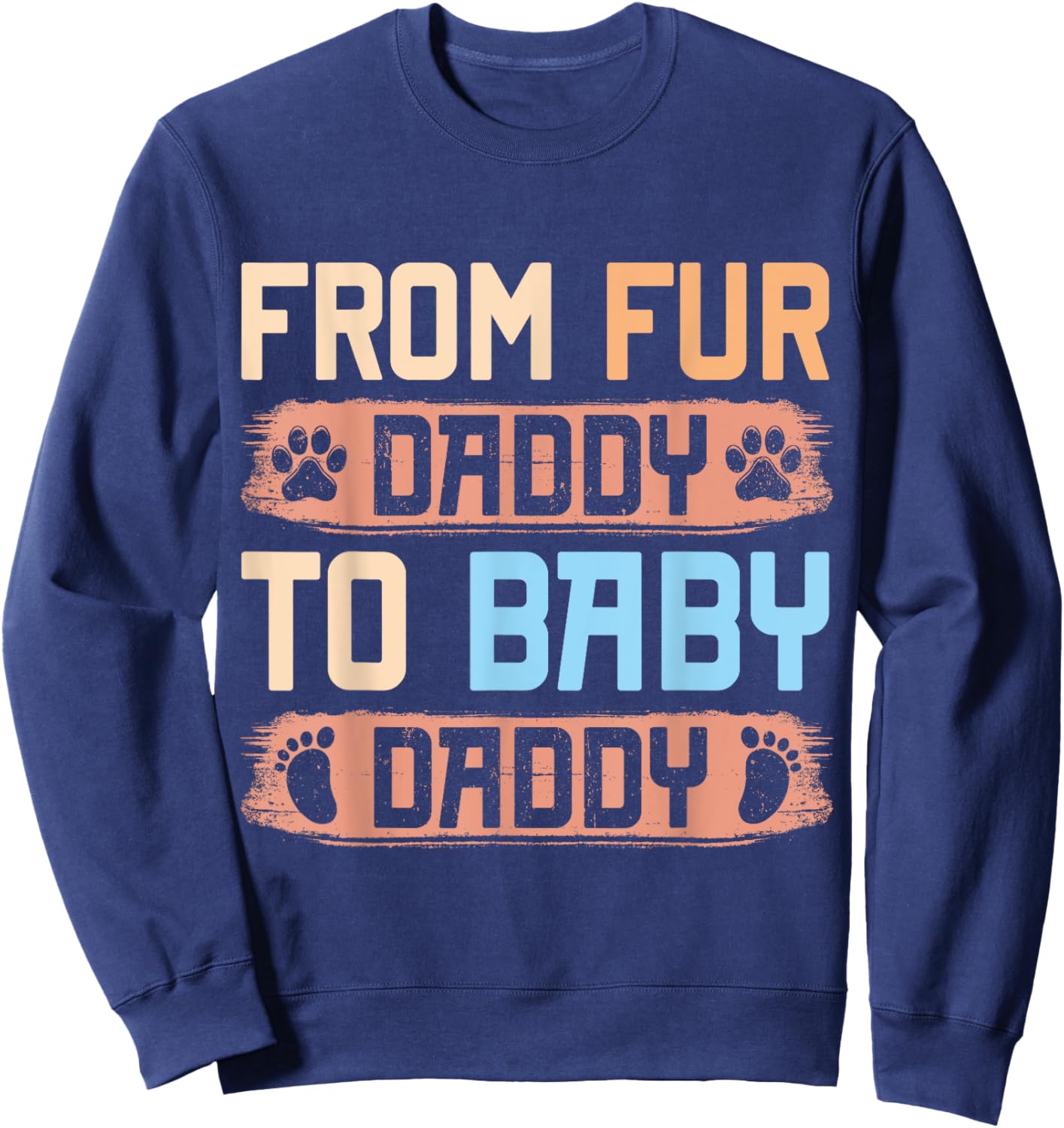 From Fur Daddy To Baby Daddy Funny Dog Dad Pregnancy Announc Men Sweatshirt - Sweatshirt | Navy
