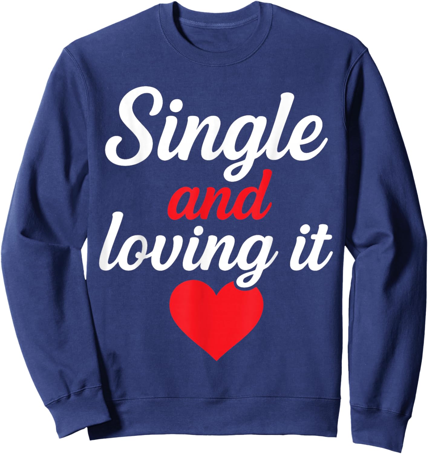 Single and Loving It Funny Self Love Quote Design Sweatshirt - Sweatshirt | Navy