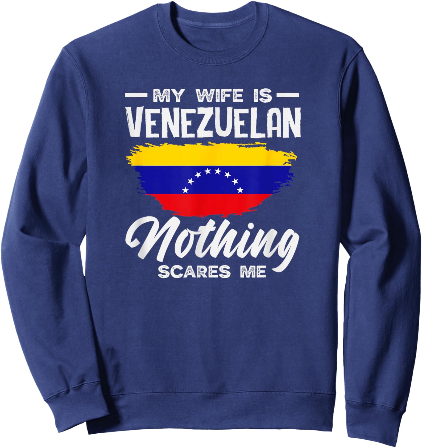My Wife is Venezuelan Nothing Scares Me Sweatshirt - Sweatshirt | Navy