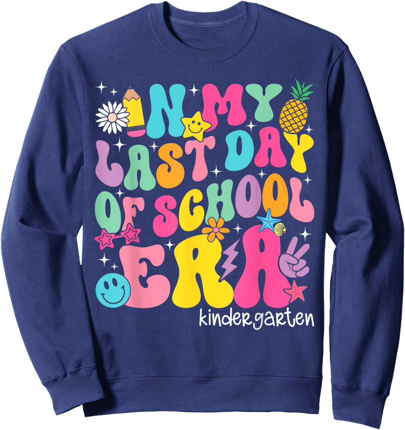 In My Last Day Of School Era Kindergarten Teacher Boy Girl Sweatshirt - Sweatshirt | Navy