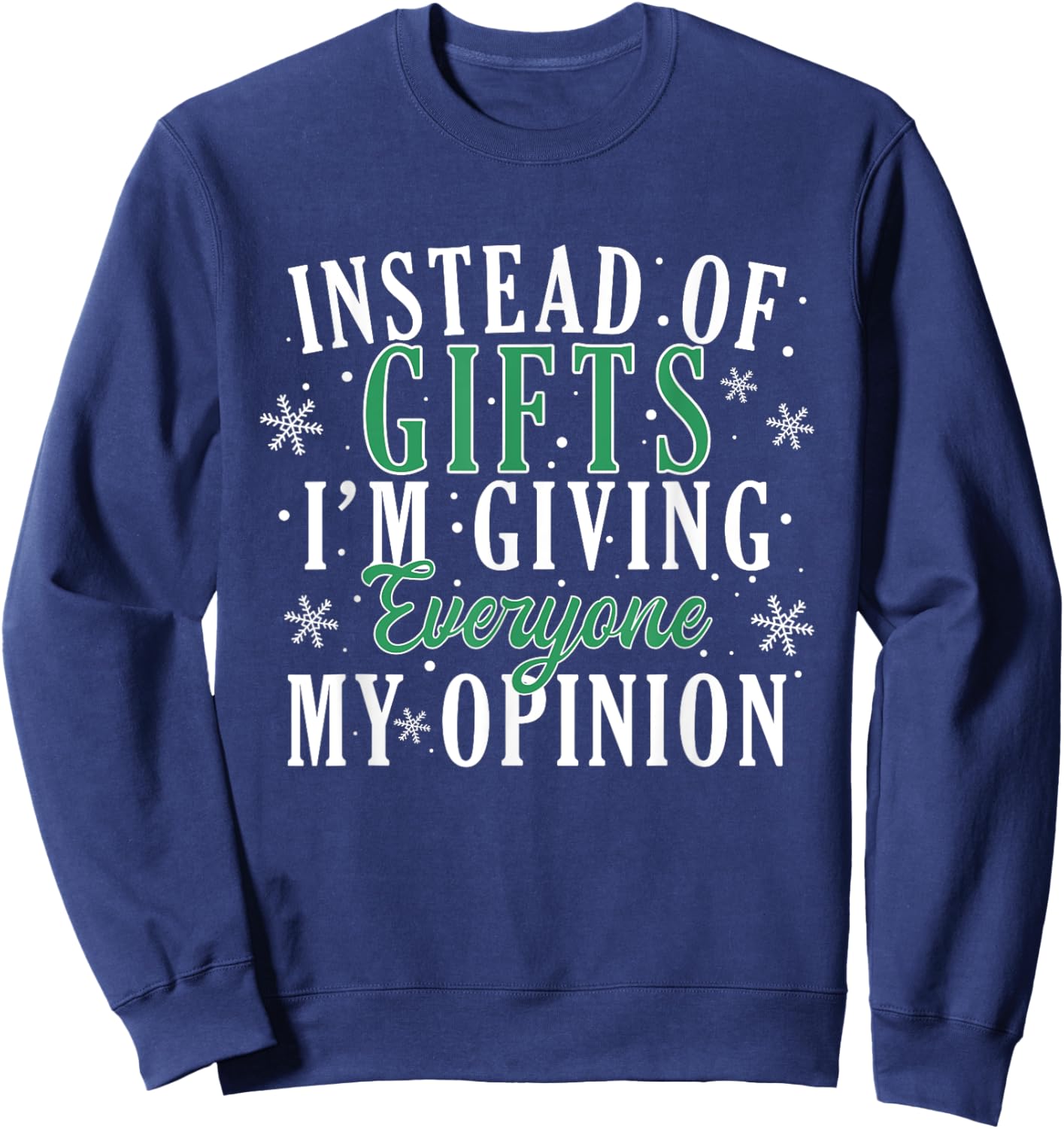 Instead Of Gifts I'm Giving Everyone My Opinion Funny Xmas Sweatshirt - Sweatshirt | Navy