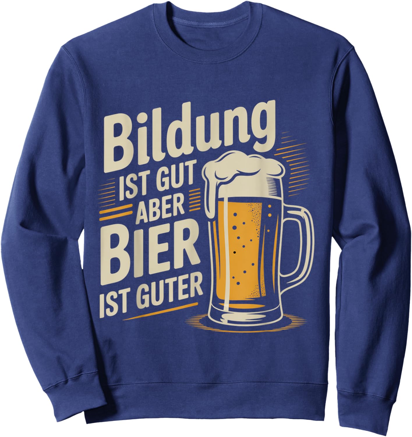 Bildung Ist Gut Aber Bier Ist Guter Biertrinker Sweatshirt - Sweatshirt | Navy