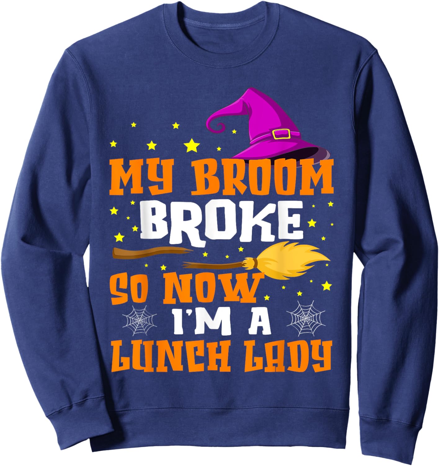 My Broom Broke So Now I'm A Lunch Lady Halloween Cantine Sweatshirt - Sweatshirt | Navy