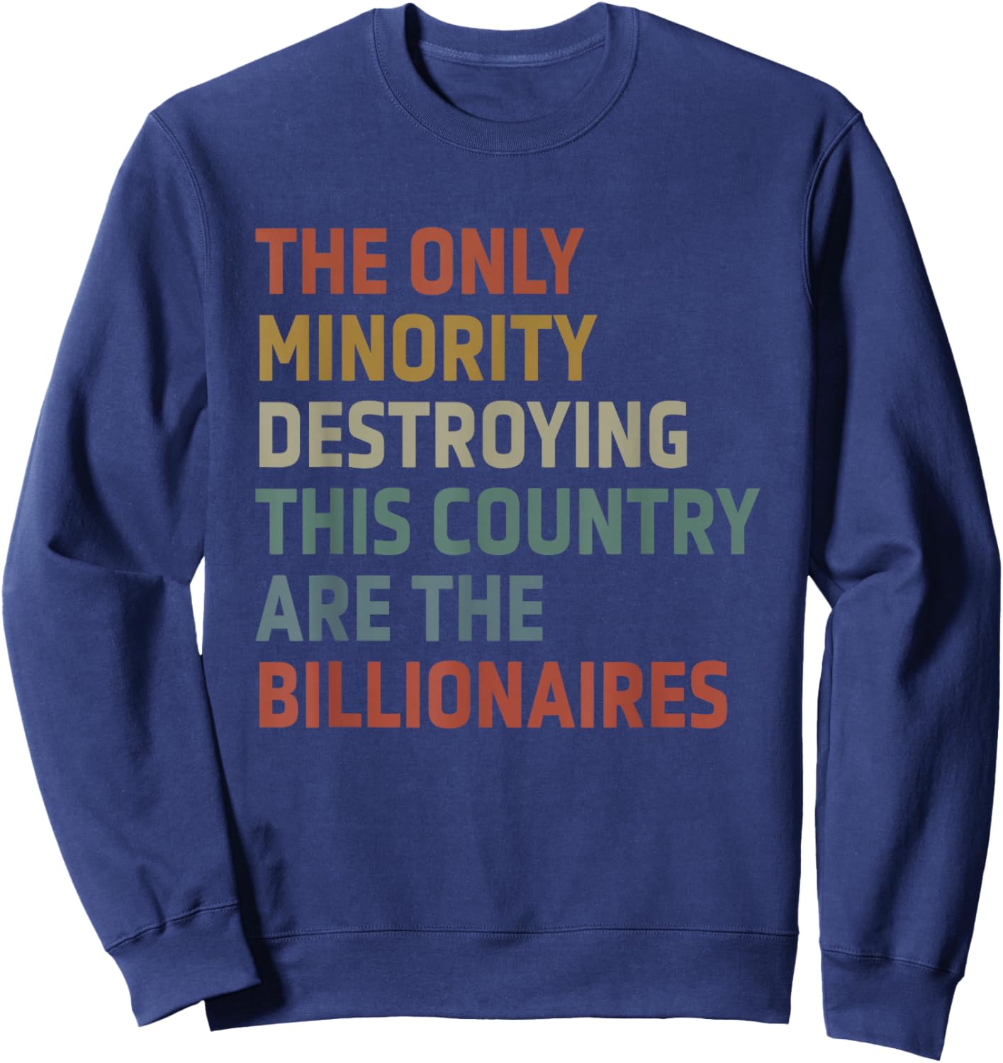 The Only Minority Destroying This Country Are Billionaires Sweatshirt - Sweatshirt | Navy