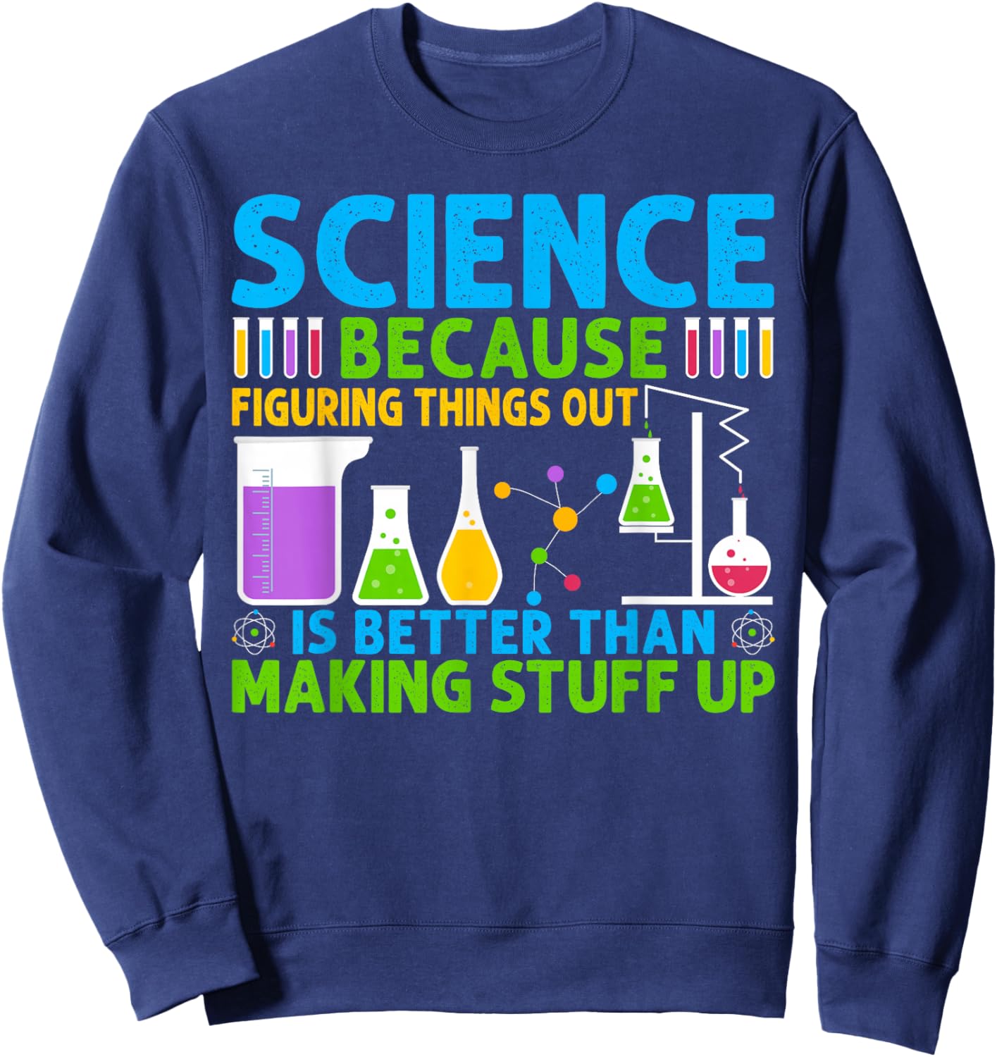 Science Because Figuring Things Out Is Better Sweatshirt - Sweatshirt | Navy